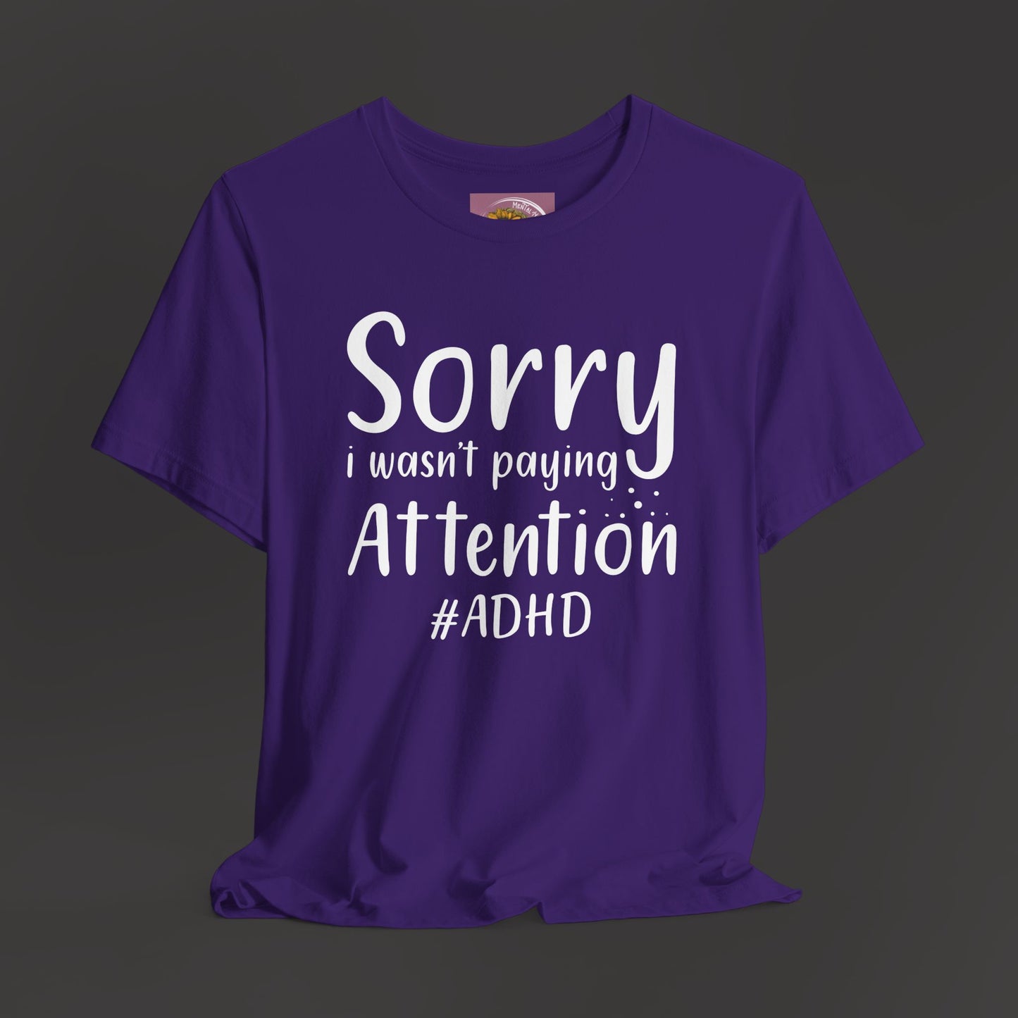 Sorry I Wasn't Paying Attention # ADHD- Unisex Short Sleeve Tee Shirt - Mental Health Wear TN