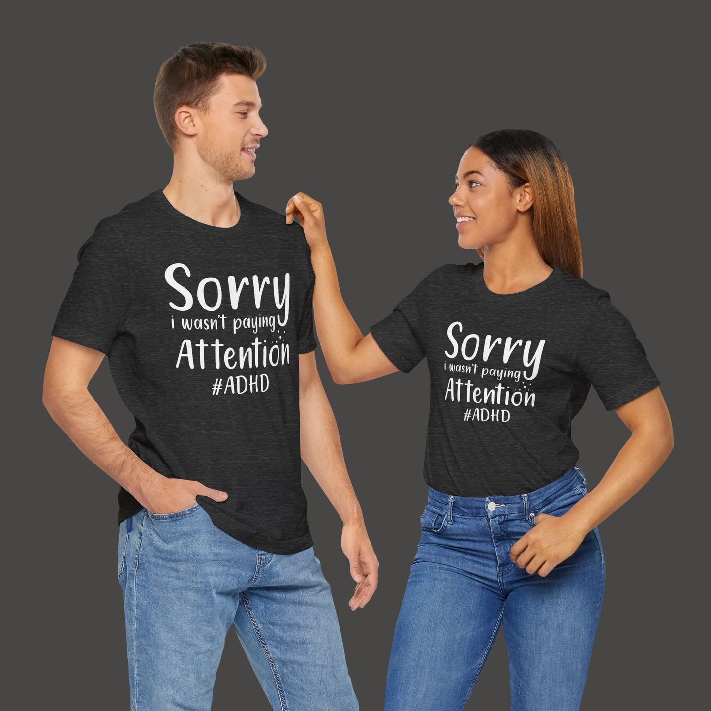 Sorry I Wasn't Paying Attention # ADHD- Unisex Short Sleeve Tee Shirt - Mental Health Wear TN