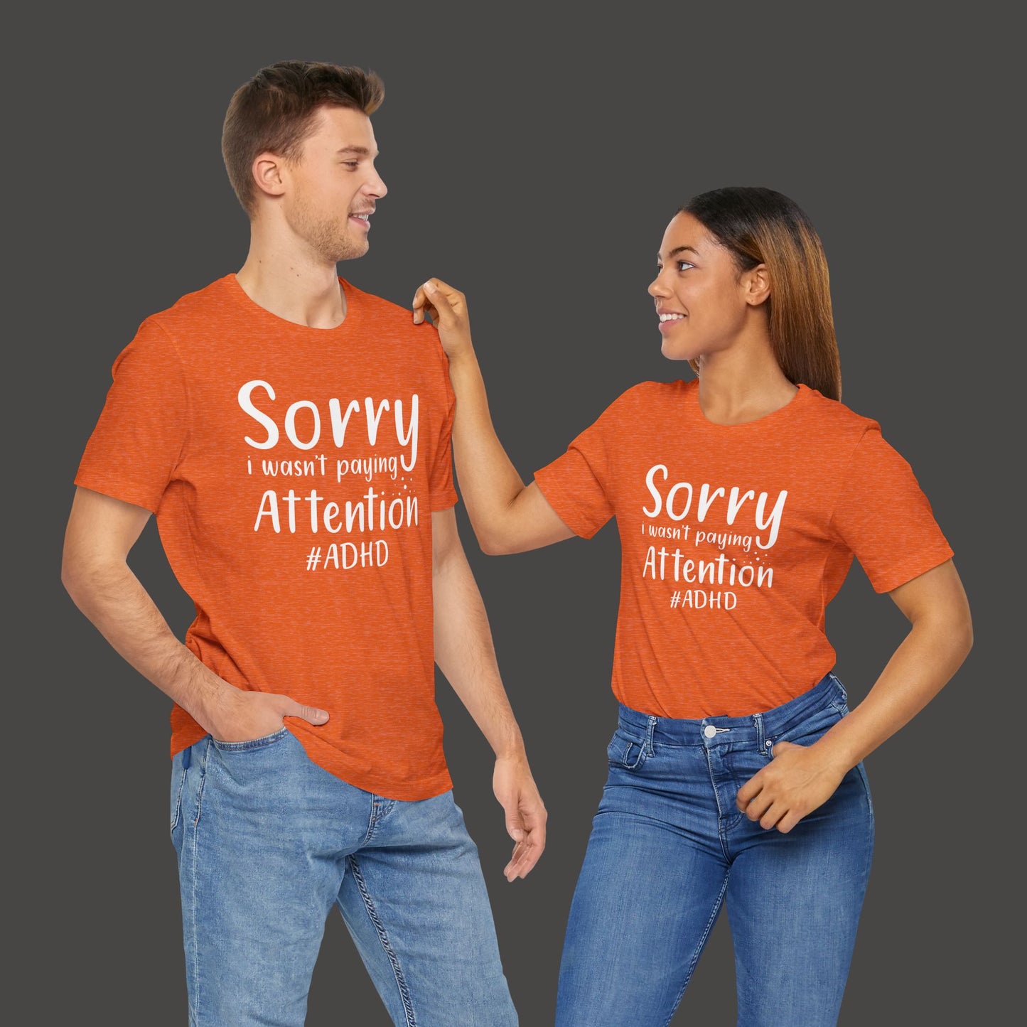 Sorry I Wasn't Paying Attention # ADHD- Unisex Short Sleeve Tee Shirt - Mental Health Wear TN