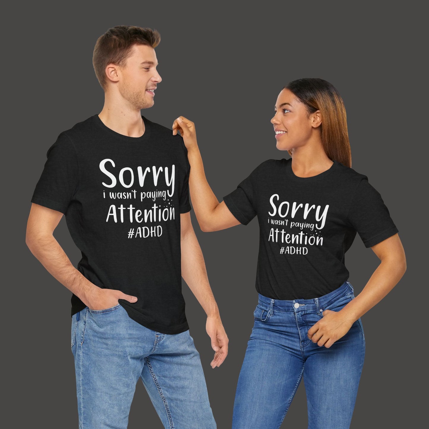 Sorry I Wasn't Paying Attention # ADHD- Unisex Short Sleeve Tee Shirt - Mental Health Wear TN