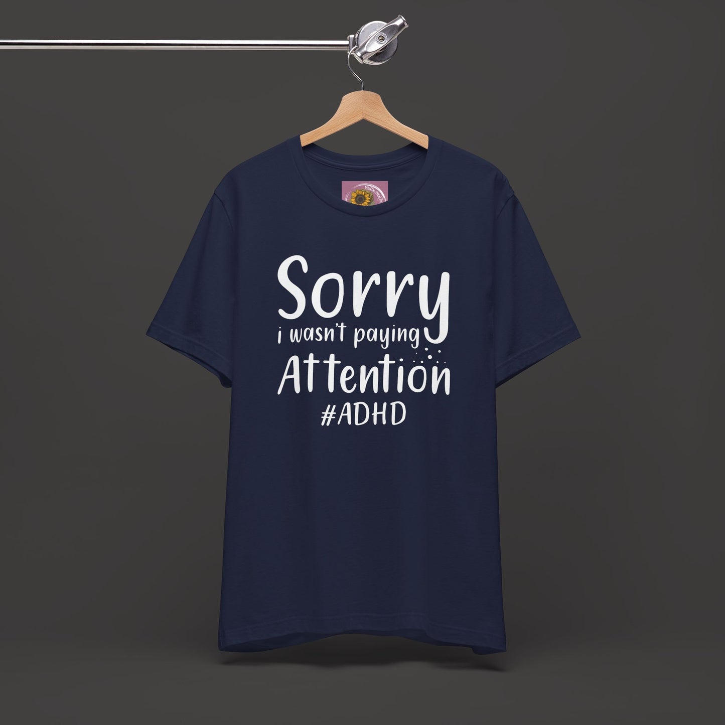 Sorry I Wasn't Paying Attention # ADHD- Unisex Short Sleeve Tee Shirt - Mental Health Wear TN