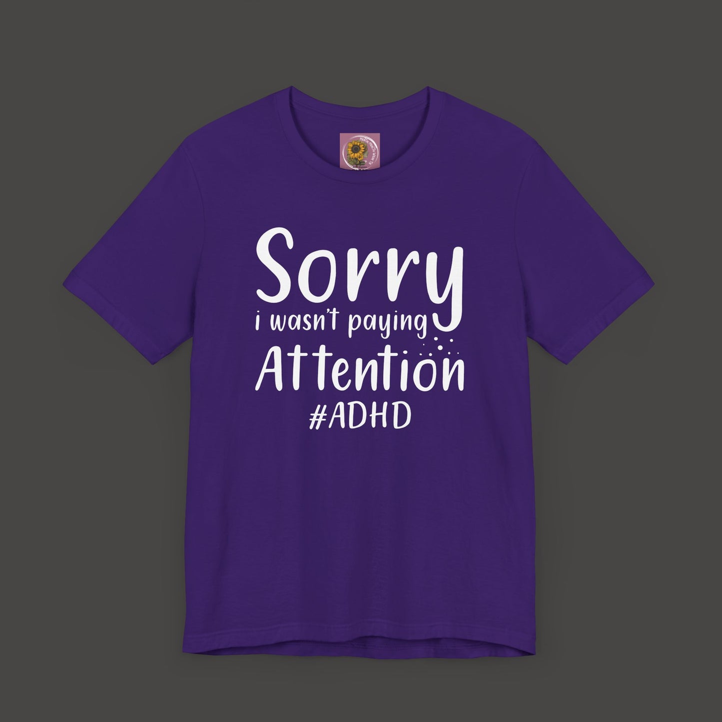 Sorry I Wasn't Paying Attention # ADHD- Unisex Short Sleeve Tee Shirt - Mental Health Wear TN