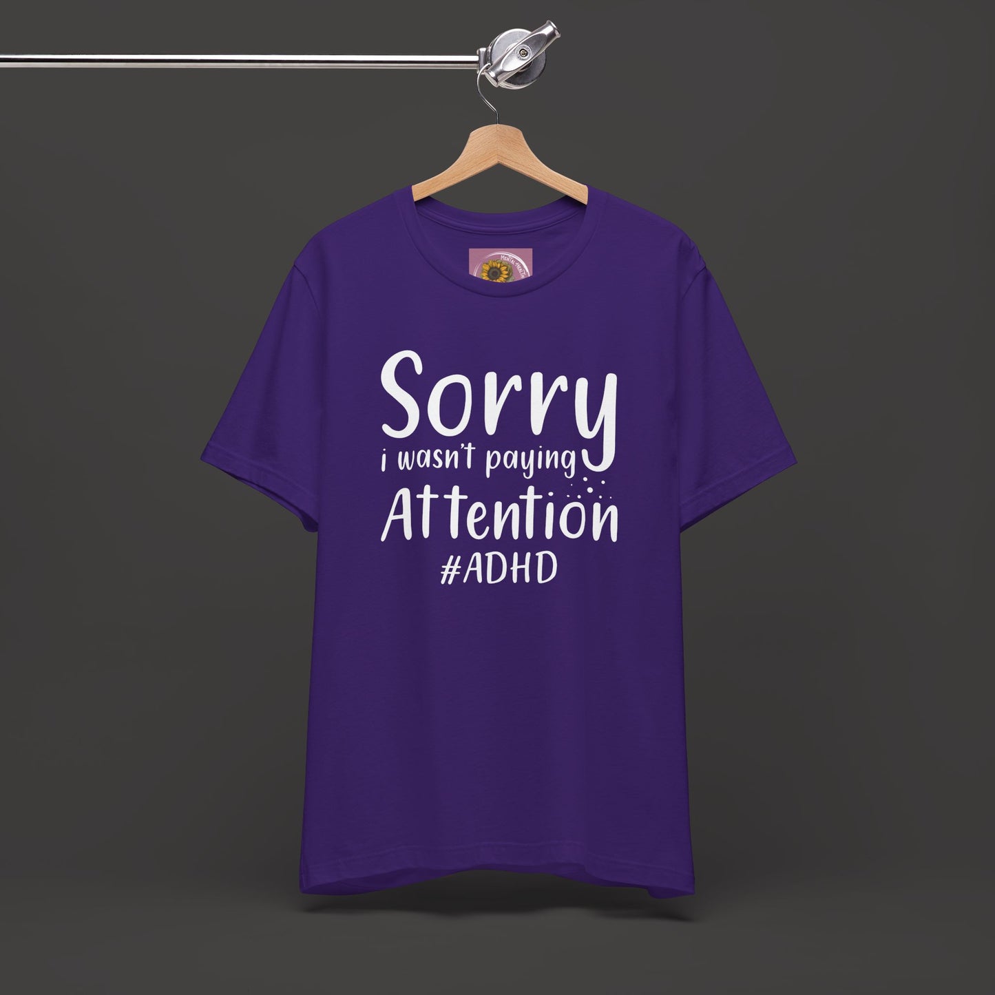 Sorry I Wasn't Paying Attention # ADHD- Unisex Short Sleeve Tee Shirt - Mental Health Wear TN