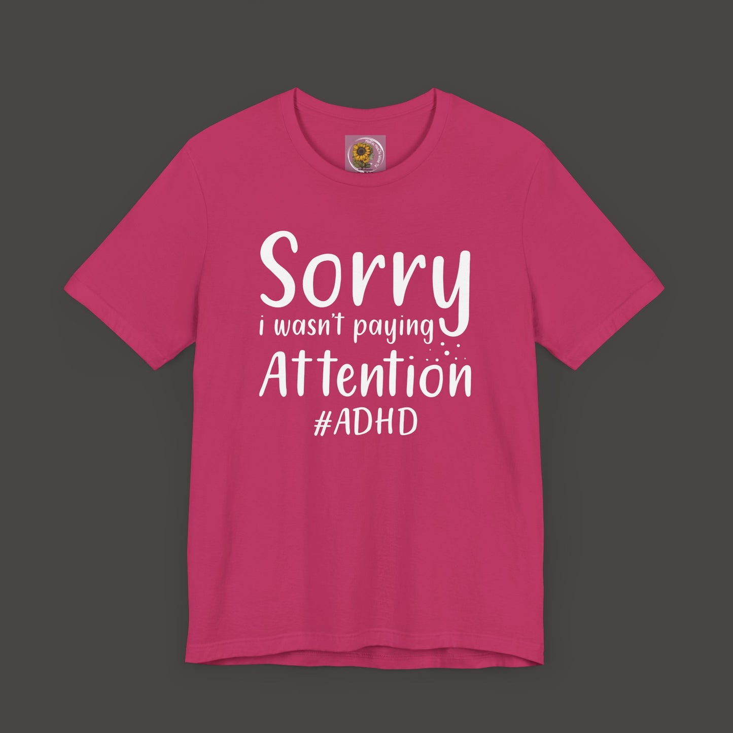Sorry I Wasn't Paying Attention # ADHD- Unisex Short Sleeve Tee Shirt - Mental Health Wear TN