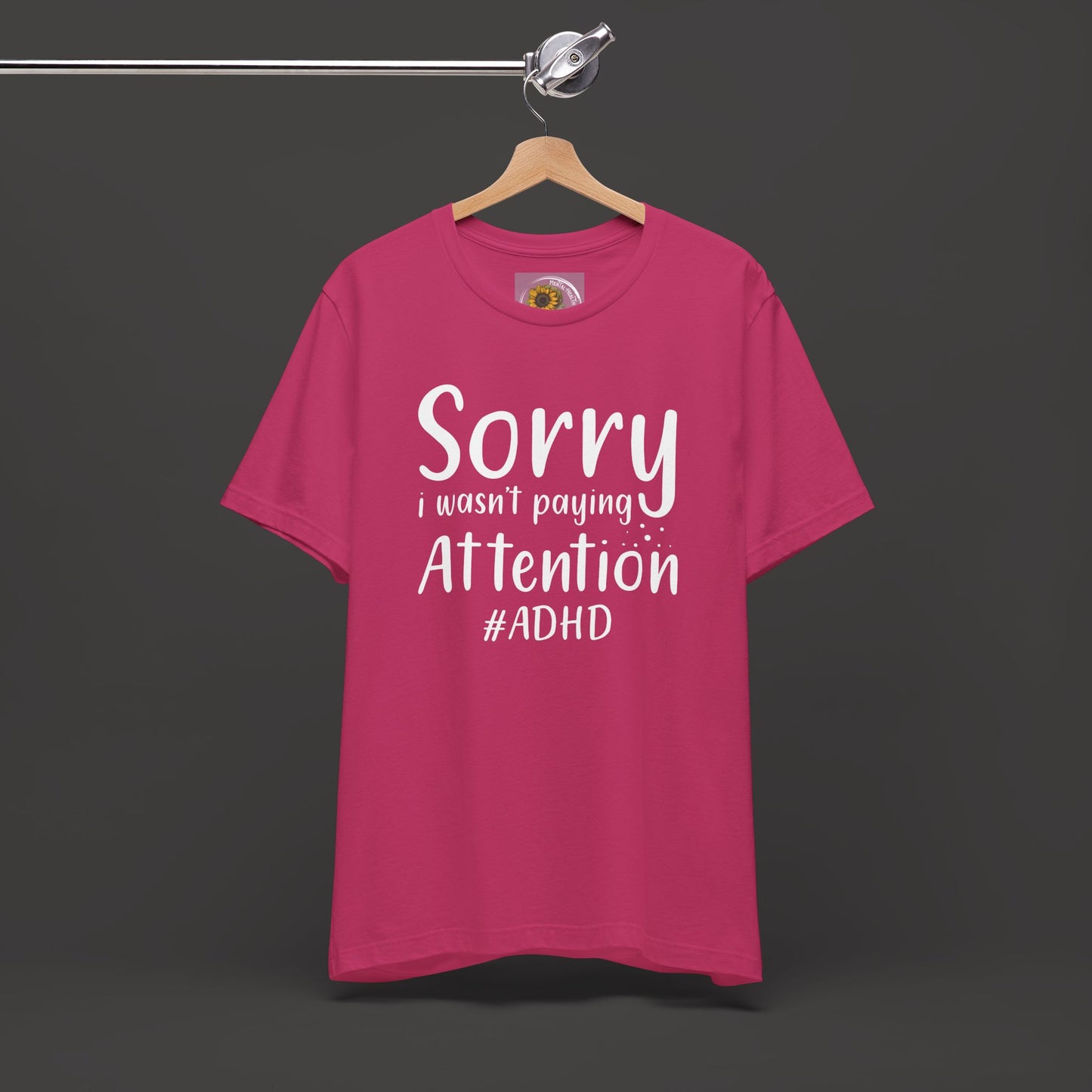Sorry I Wasn't Paying Attention # ADHD- Unisex Short Sleeve Tee Shirt - Mental Health Wear TN