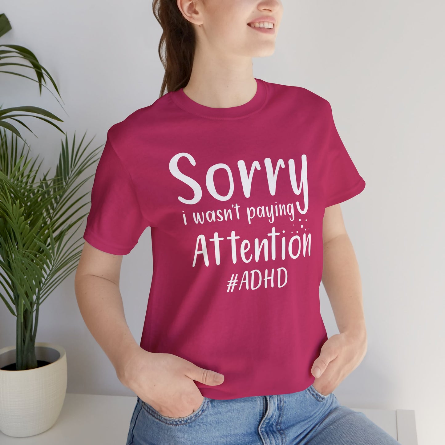 Sorry I Wasn't Paying Attention # ADHD- Unisex Short Sleeve Tee Shirt - Mental Health Wear TN