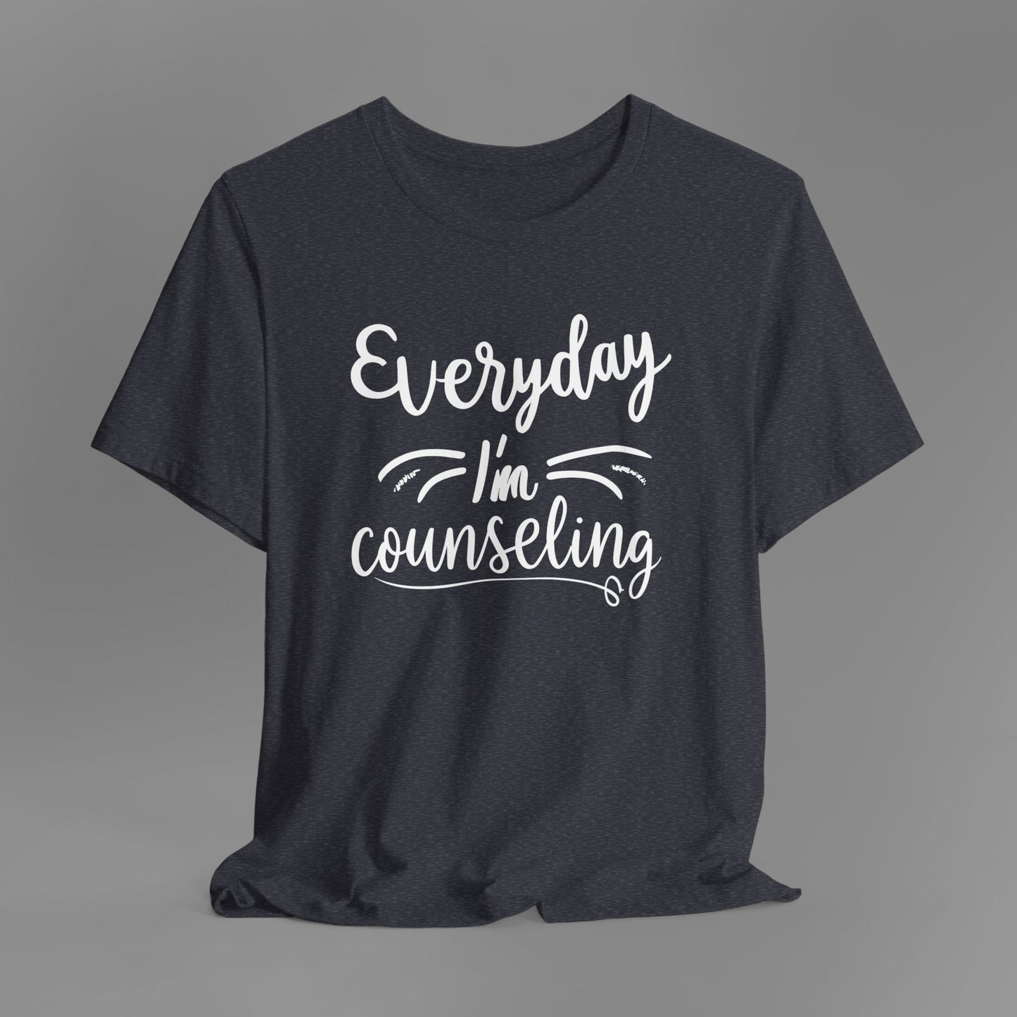 Everyday I'm Counseling-Counseling Mental Health Care Occupation- Unisex Short Sleeve T-Shirt - Mental Health Wear TN