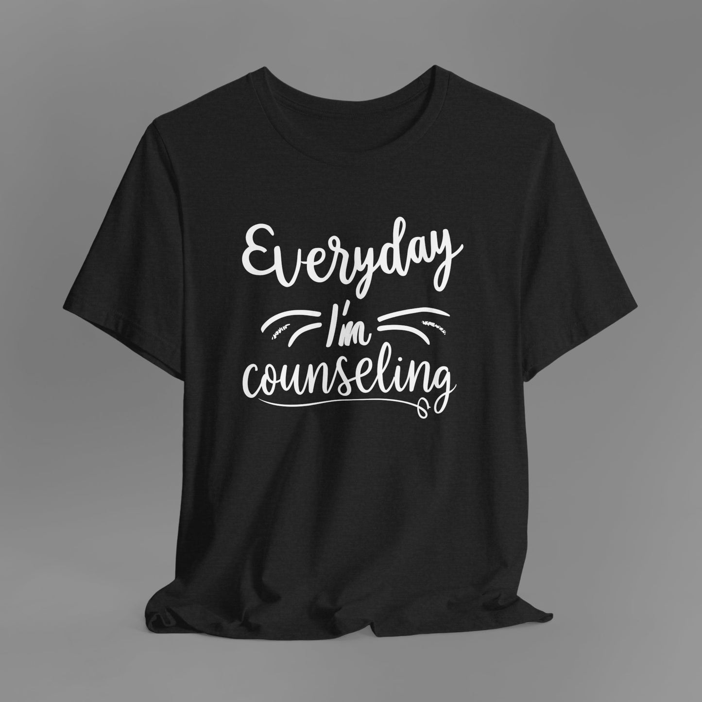 Everyday I'm Counseling-Counseling Mental Health Care Occupation- Unisex Short Sleeve T-Shirt - Mental Health Wear TN