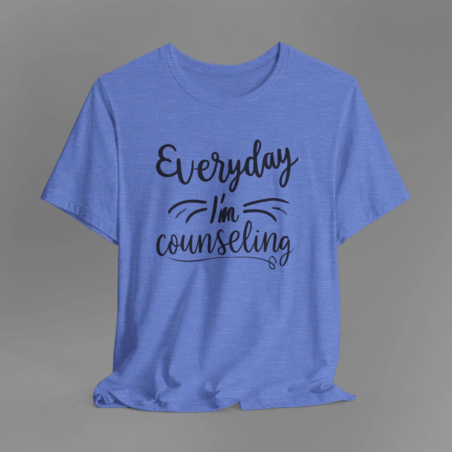 Everyday I'm Counseling-Counseling Mental Health Care Occupation- Unisex Short Sleeve T-Shirt - Mental Health Wear TN