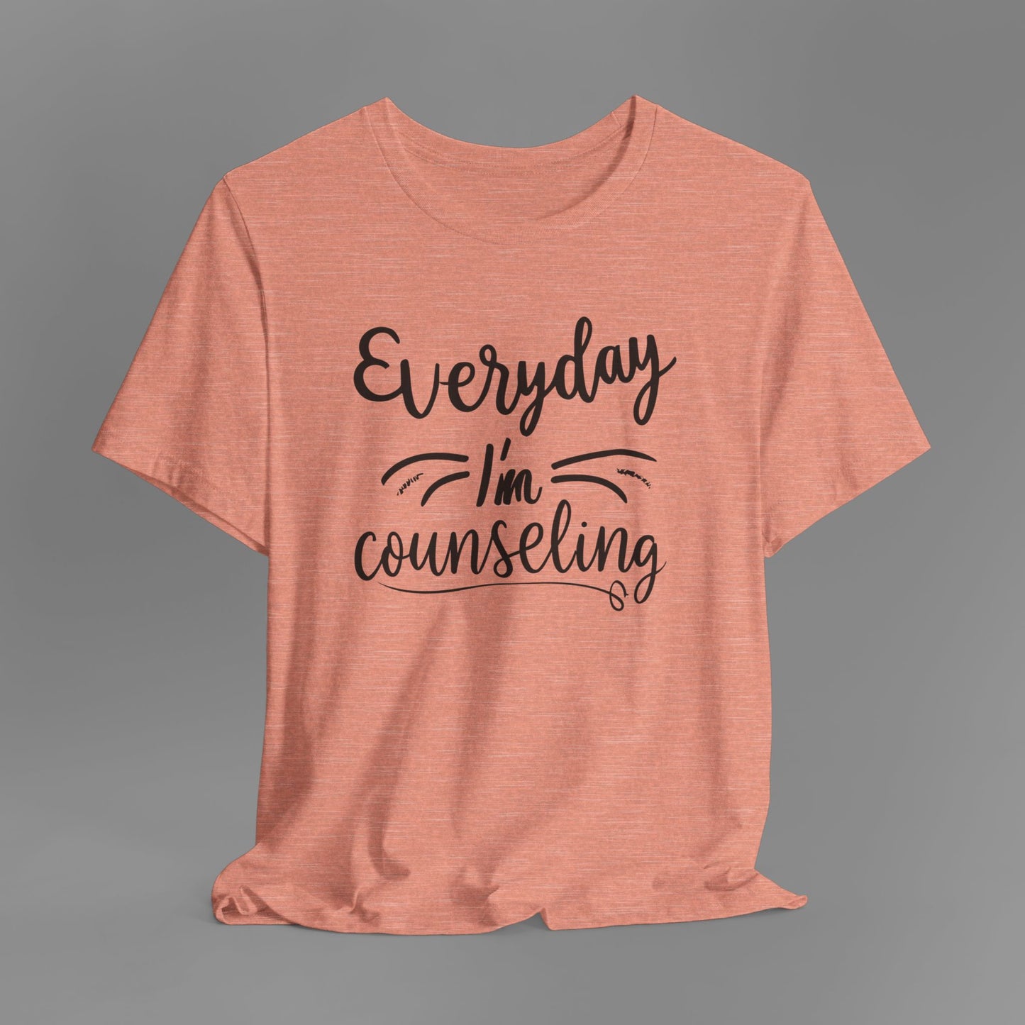 Everyday I'm Counseling-Counseling Mental Health Care Occupation- Unisex Short Sleeve T-Shirt - Mental Health Wear TN