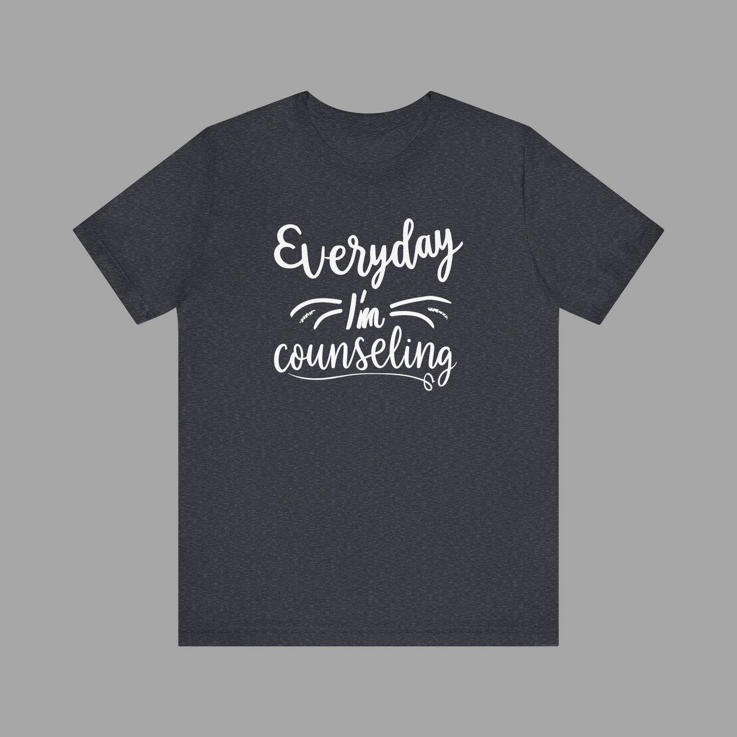 Everyday I'm Counseling-Counseling Mental Health Care Occupation- Unisex Short Sleeve T-Shirt - Mental Health Wear TN
