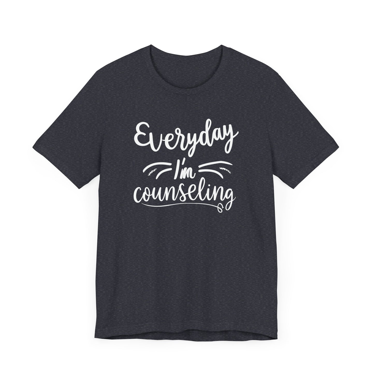 Everyday I'm Counseling-Counseling Mental Health Care Occupation- Unisex Short Sleeve T-Shirt - Mental Health Wear TN