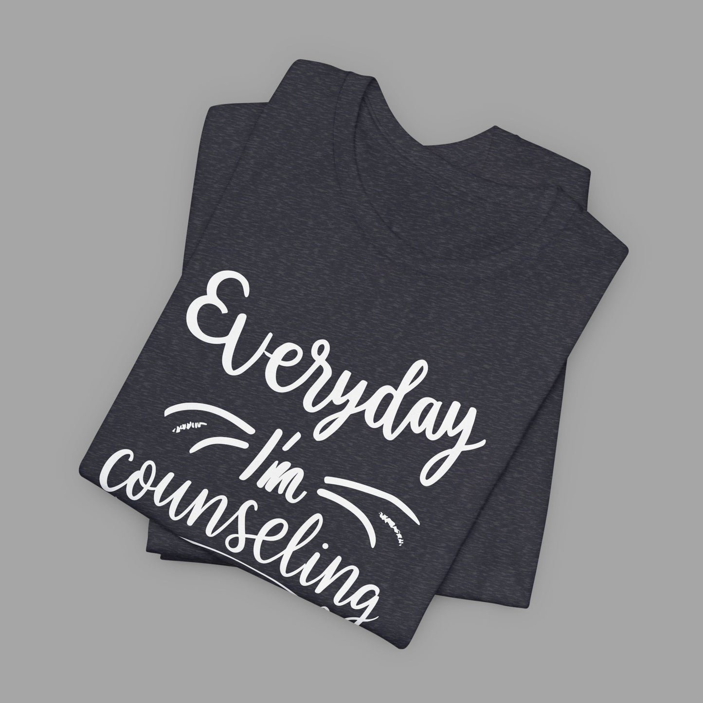 Everyday I'm Counseling-Counseling Mental Health Care Occupation- Unisex Short Sleeve T-Shirt - Mental Health Wear TN