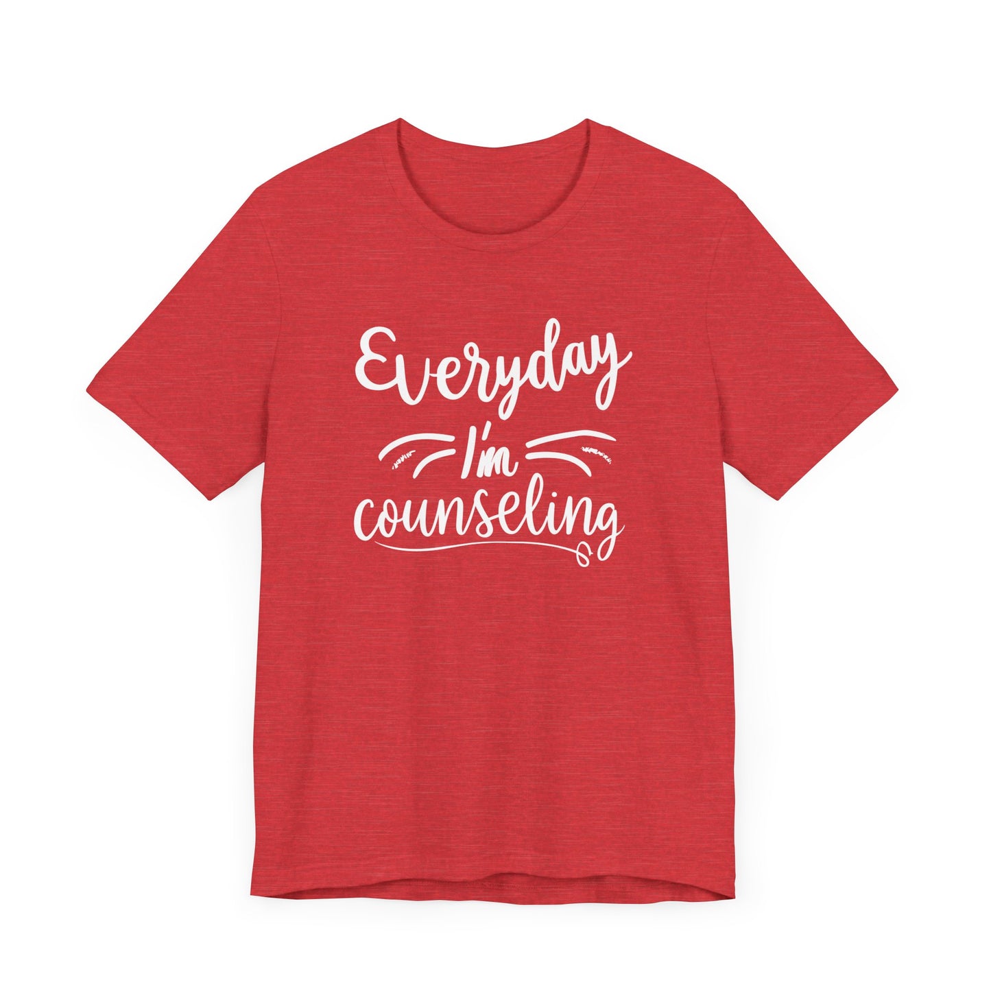 Everyday I'm Counseling-Counseling Mental Health Care Occupation- Unisex Short Sleeve T-Shirt - Mental Health Wear TN