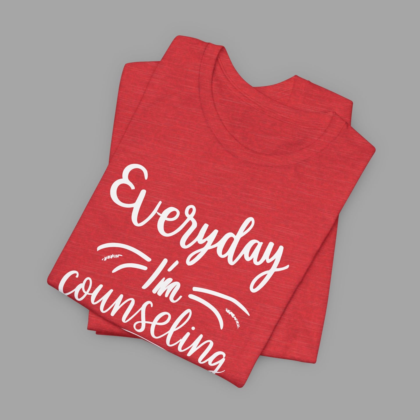 Everyday I'm Counseling-Counseling Mental Health Care Occupation- Unisex Short Sleeve T-Shirt - Mental Health Wear TN