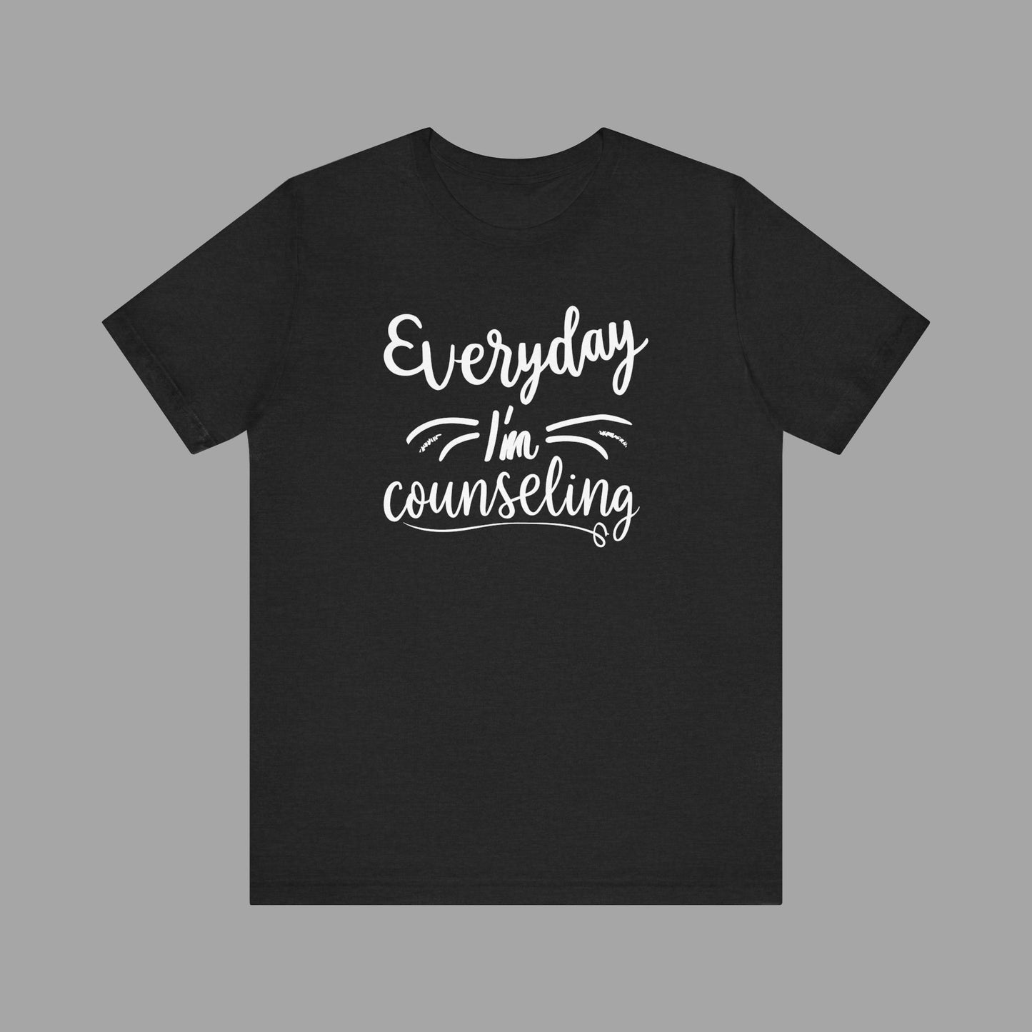 Everyday I'm Counseling-Counseling Mental Health Care Occupation- Unisex Short Sleeve T-Shirt - Mental Health Wear TN