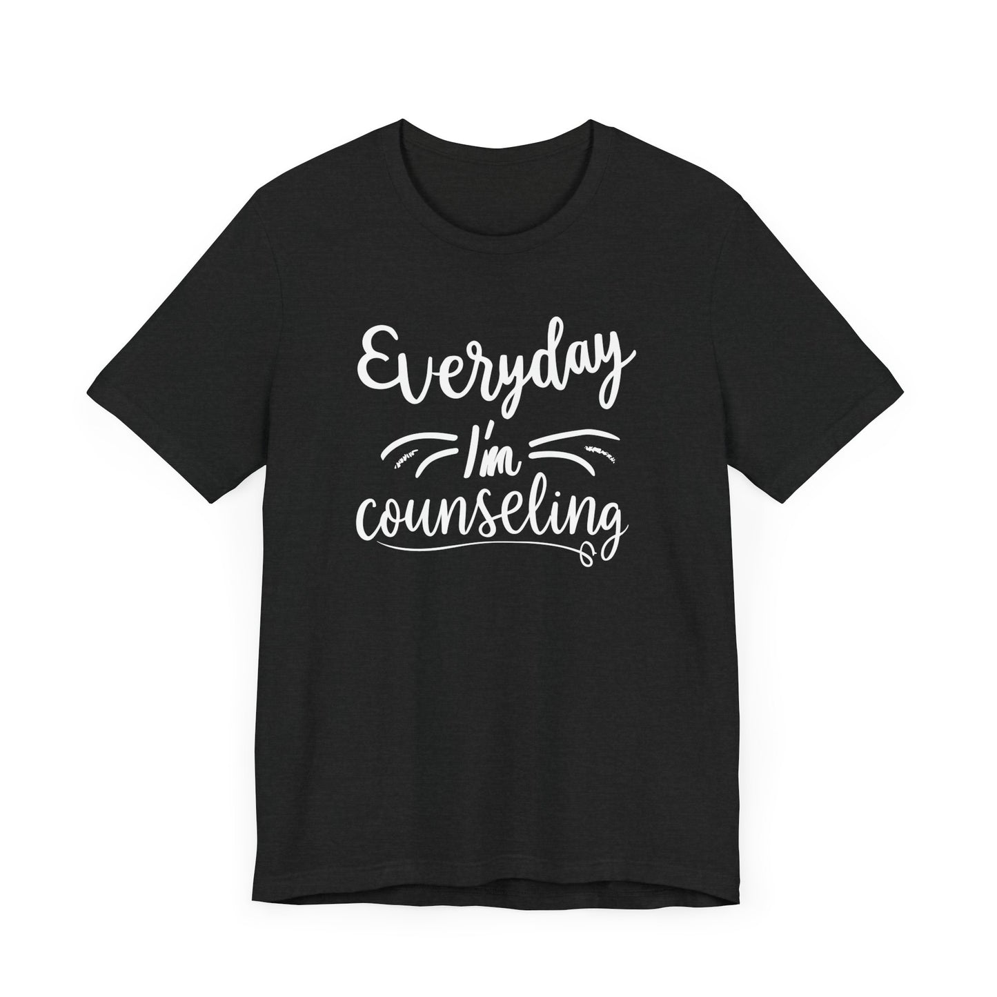 Everyday I'm Counseling-Counseling Mental Health Care Occupation- Unisex Short Sleeve T-Shirt - Mental Health Wear TN