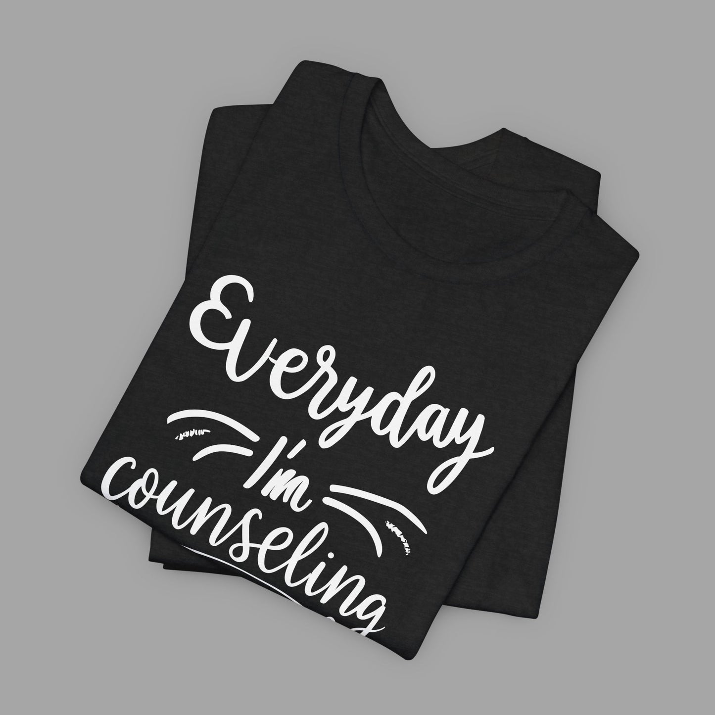 Everyday I'm Counseling-Counseling Mental Health Care Occupation- Unisex Short Sleeve T-Shirt - Mental Health Wear TN
