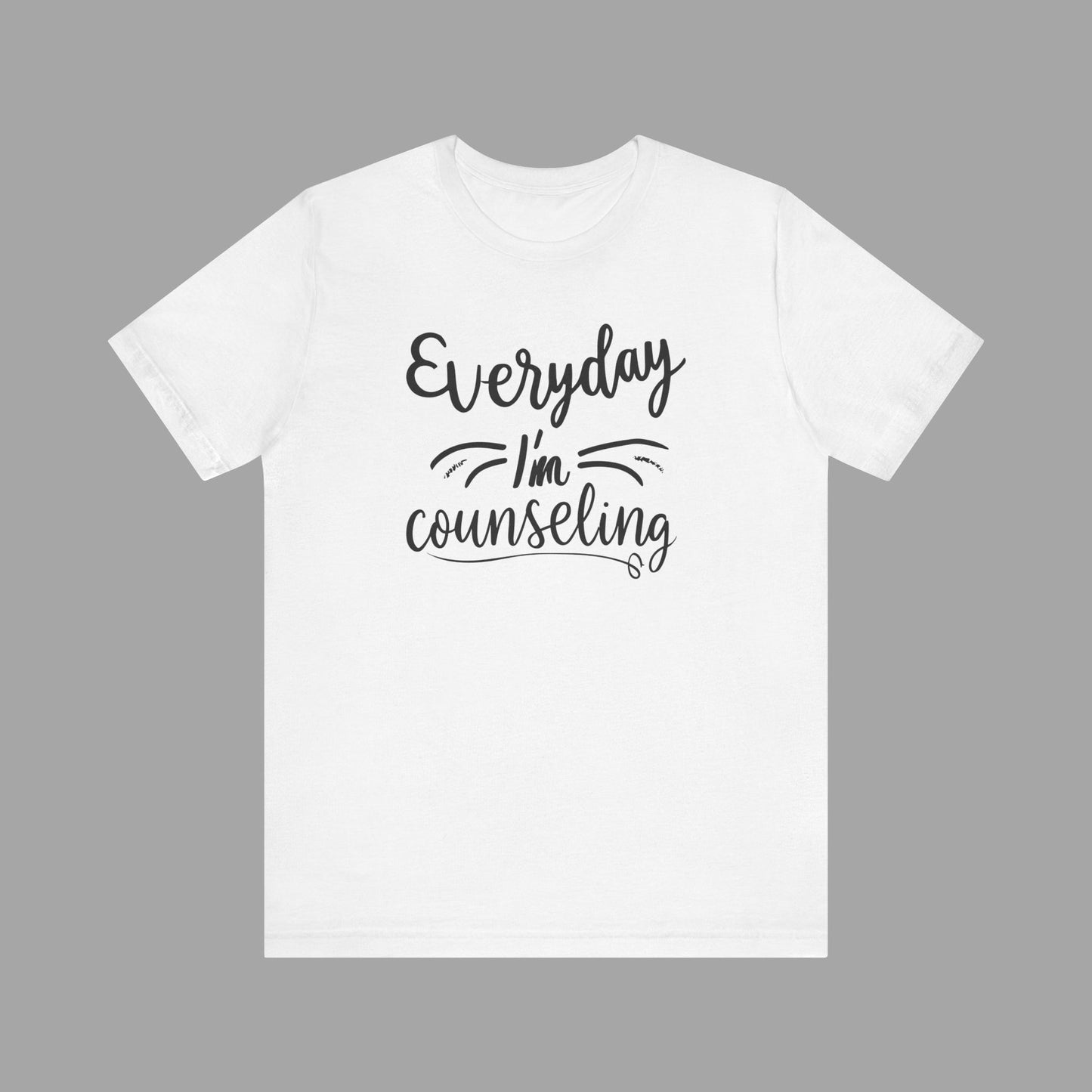 Everyday I'm Counseling-Counseling Mental Health Care Occupation- Unisex Short Sleeve T-Shirt - Mental Health Wear TN