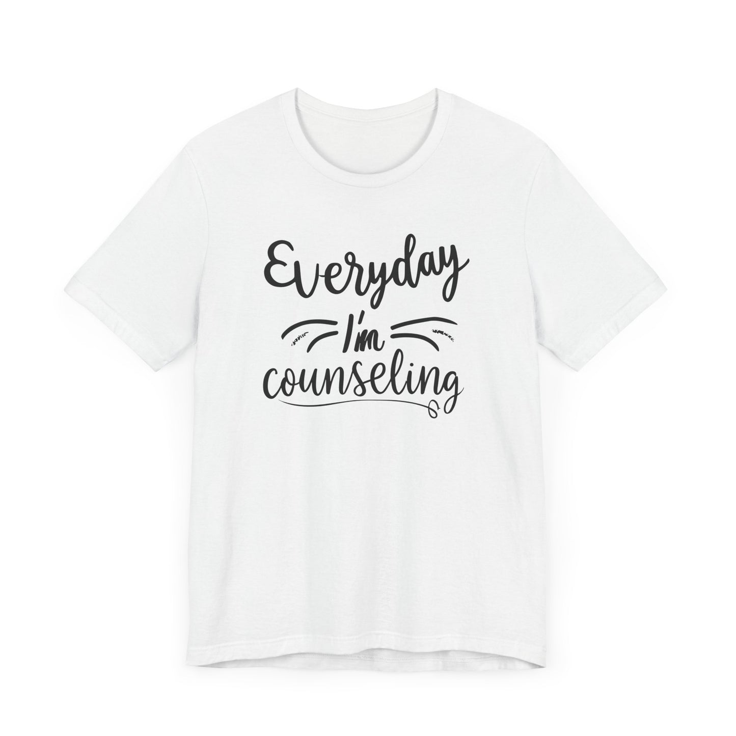 Everyday I'm Counseling-Counseling Mental Health Care Occupation- Unisex Short Sleeve T-Shirt - Mental Health Wear TN