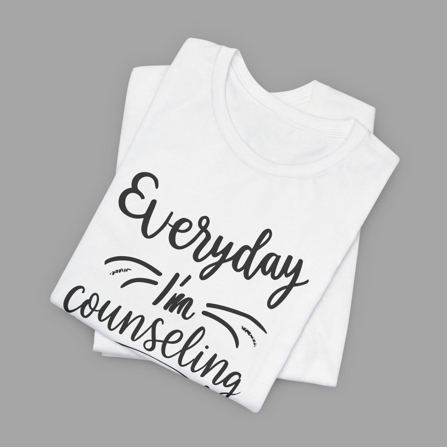 Everyday I'm Counseling-Counseling Mental Health Care Occupation- Unisex Short Sleeve T-Shirt - Mental Health Wear TN