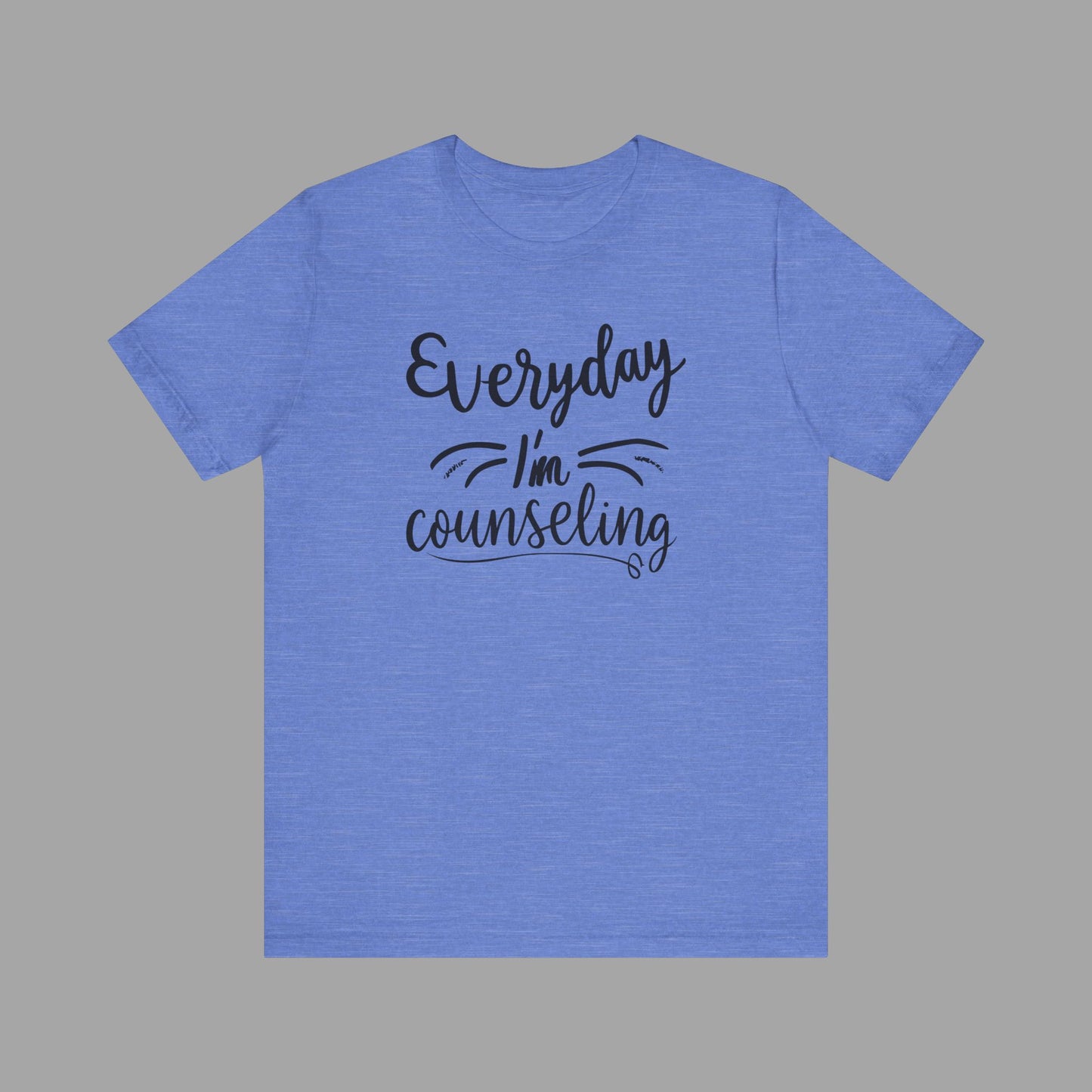 Everyday I'm Counseling-Counseling Mental Health Care Occupation- Unisex Short Sleeve T-Shirt - Mental Health Wear TN