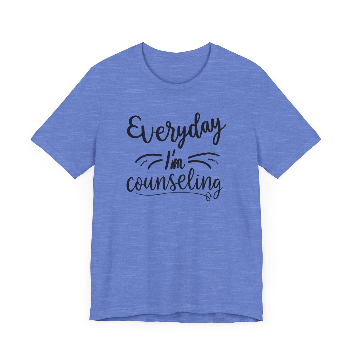 Everyday I'm Counseling-Counseling Mental Health Care Occupation- Unisex Short Sleeve T-Shirt - Mental Health Wear TN