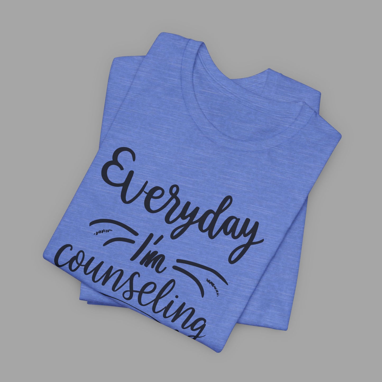 Everyday I'm Counseling-Counseling Mental Health Care Occupation- Unisex Short Sleeve T-Shirt - Mental Health Wear TN