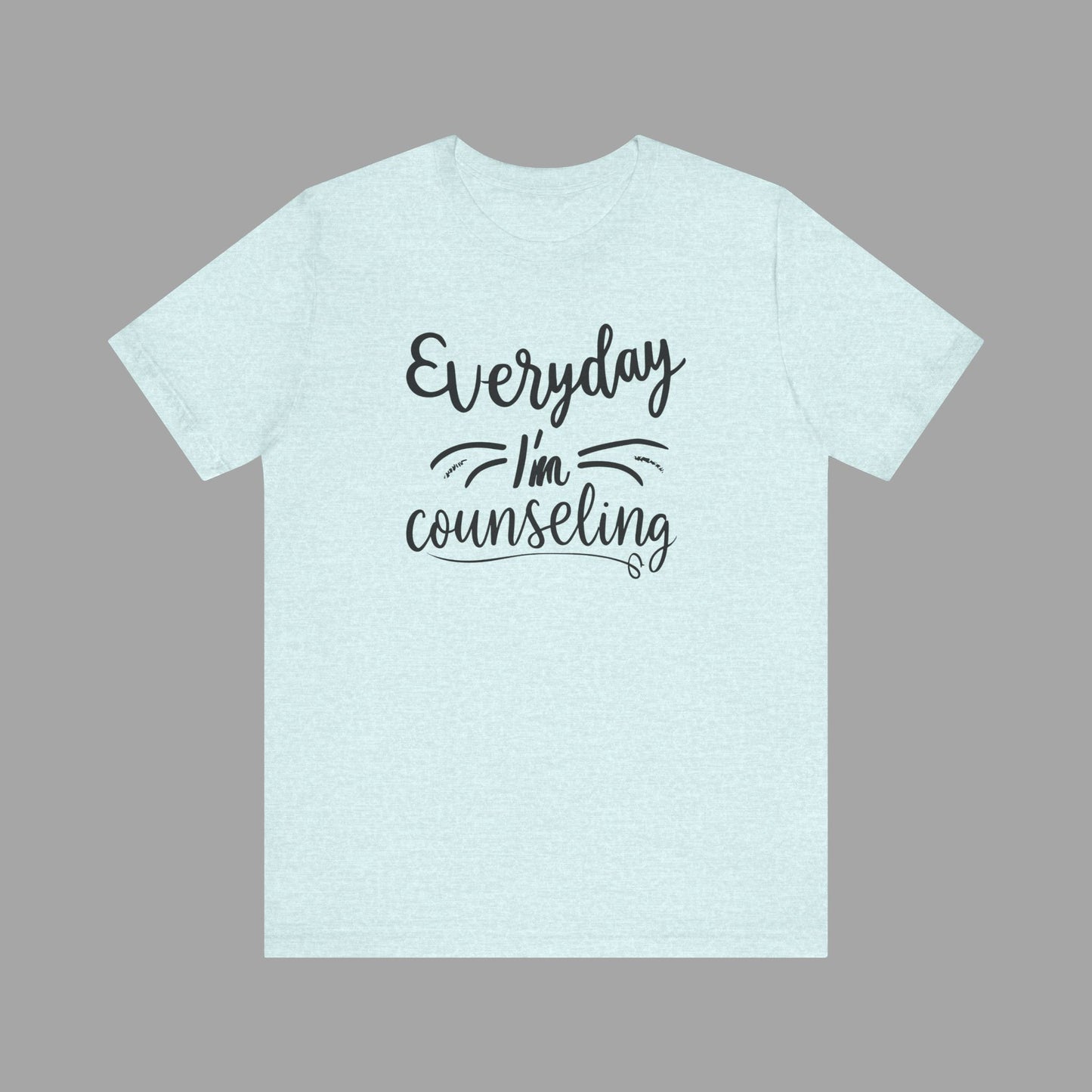 Everyday I'm Counseling-Counseling Mental Health Care Occupation- Unisex Short Sleeve T-Shirt - Mental Health Wear TN