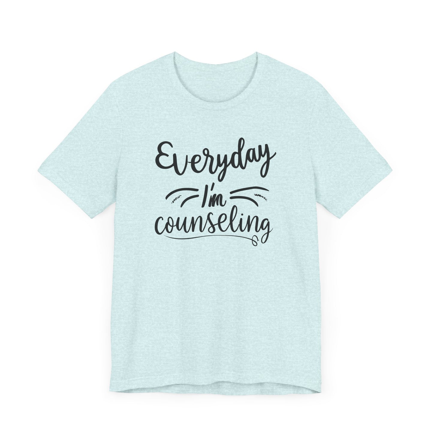 Everyday I'm Counseling-Counseling Mental Health Care Occupation- Unisex Short Sleeve T-Shirt - Mental Health Wear TN