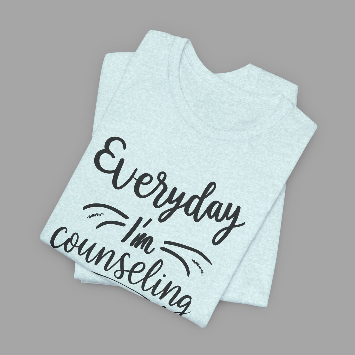 Everyday I'm Counseling-Counseling Mental Health Care Occupation- Unisex Short Sleeve T-Shirt - Mental Health Wear TN