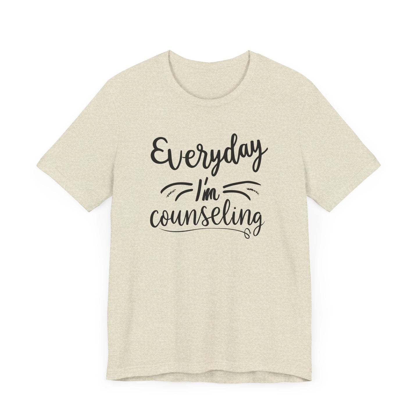 Everyday I'm Counseling-Counseling Mental Health Care Occupation- Unisex Short Sleeve T-Shirt - Mental Health Wear TN
