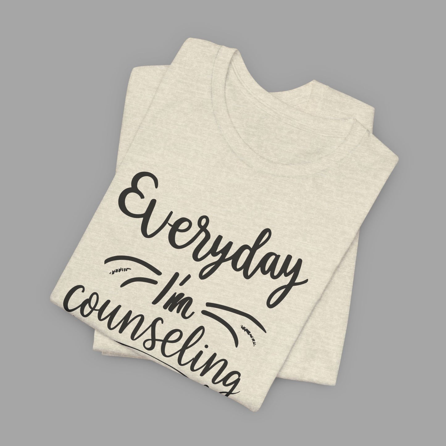 Everyday I'm Counseling-Counseling Mental Health Care Occupation- Unisex Short Sleeve T-Shirt - Mental Health Wear TN