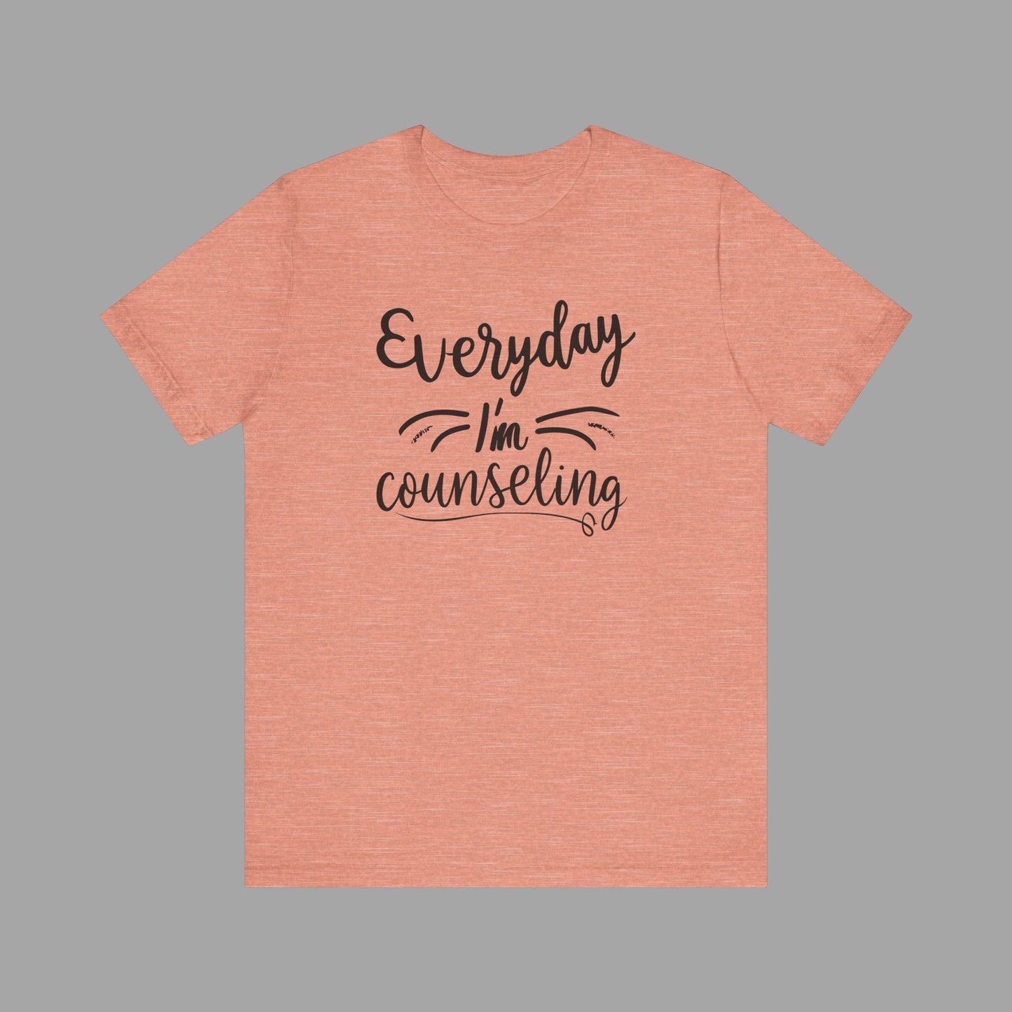 Everyday I'm Counseling-Counseling Mental Health Care Occupation- Unisex Short Sleeve T-Shirt - Mental Health Wear TN