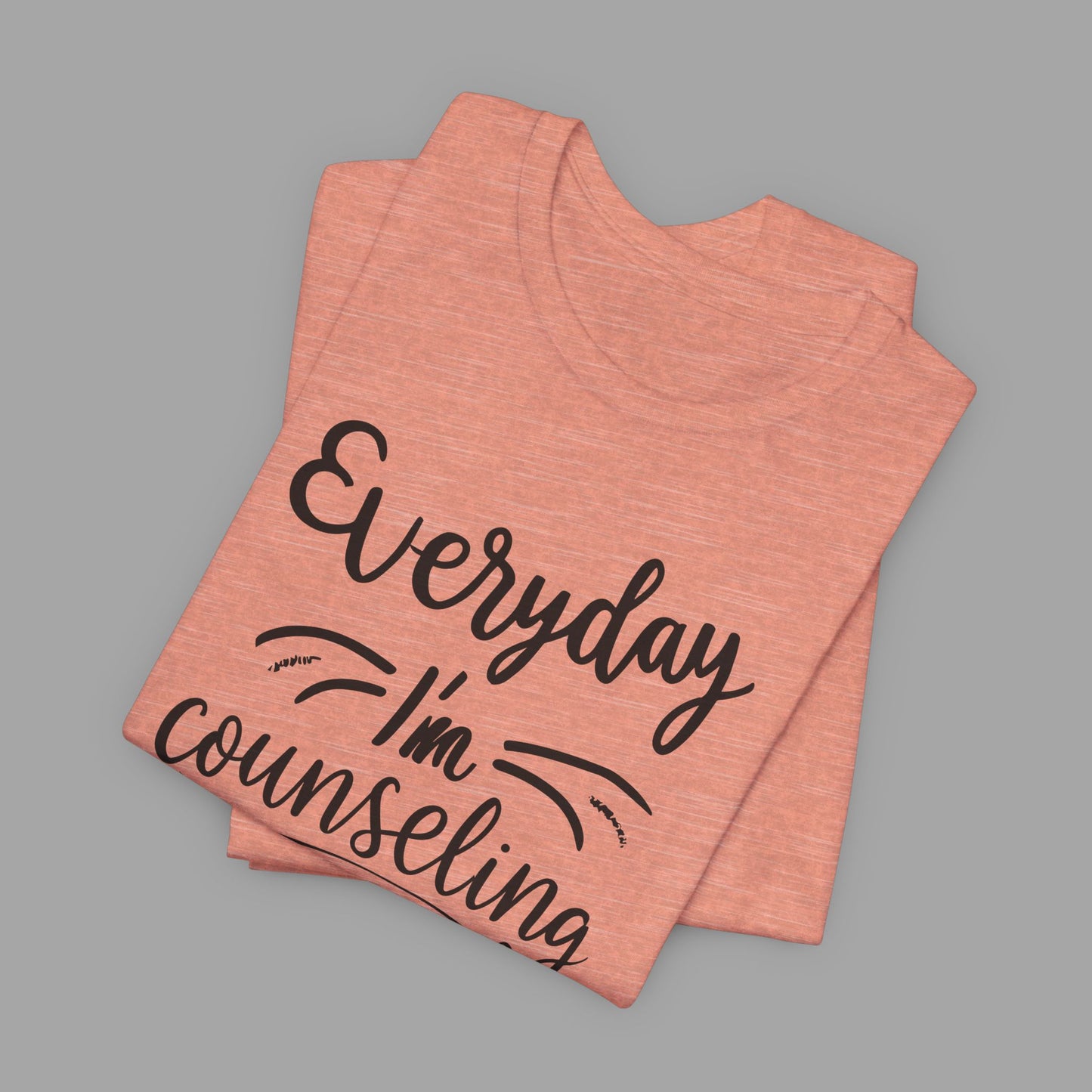 Everyday I'm Counseling-Counseling Mental Health Care Occupation- Unisex Short Sleeve T-Shirt - Mental Health Wear TN