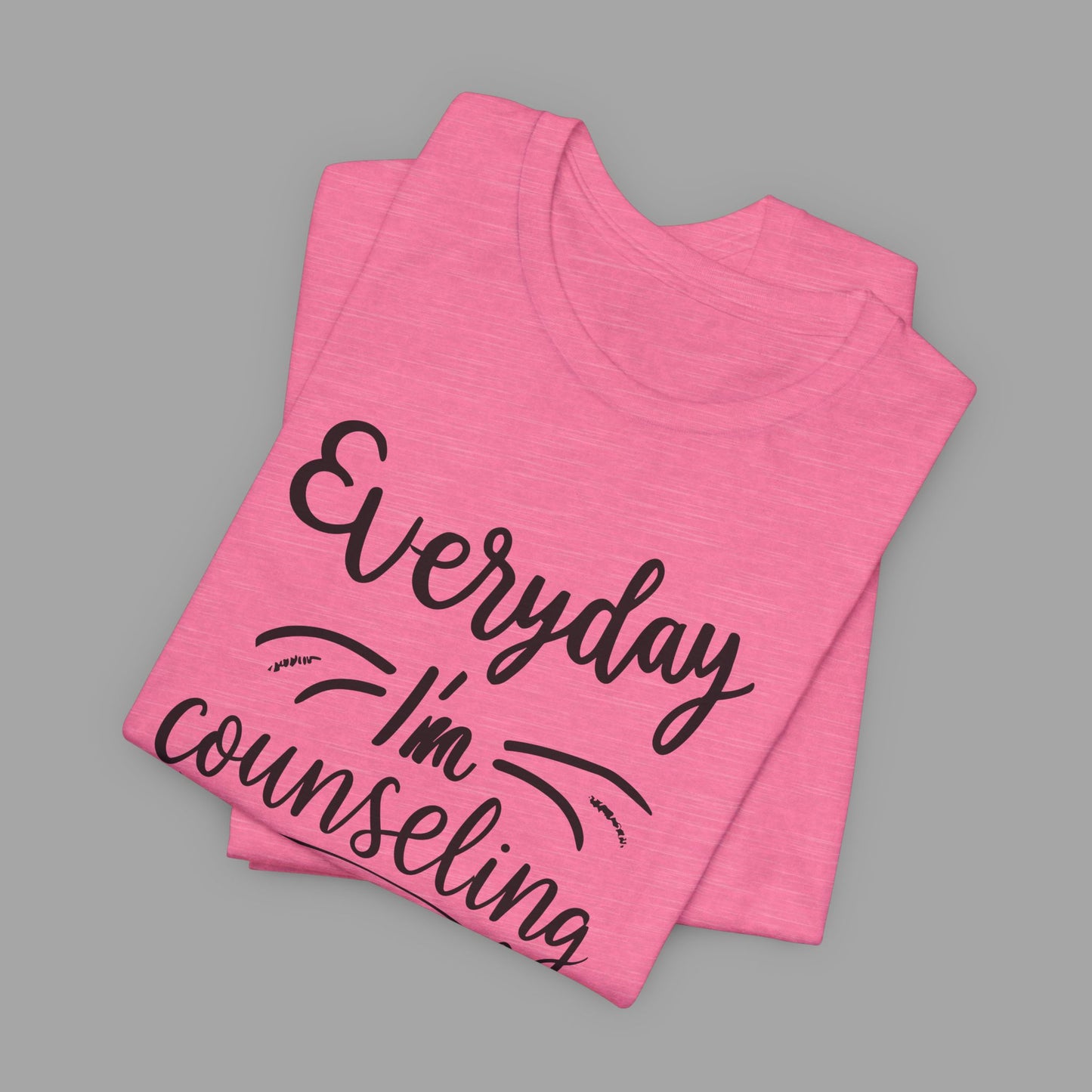 Everyday I'm Counseling-Counseling Mental Health Care Occupation- Unisex Short Sleeve T-Shirt - Mental Health Wear TN