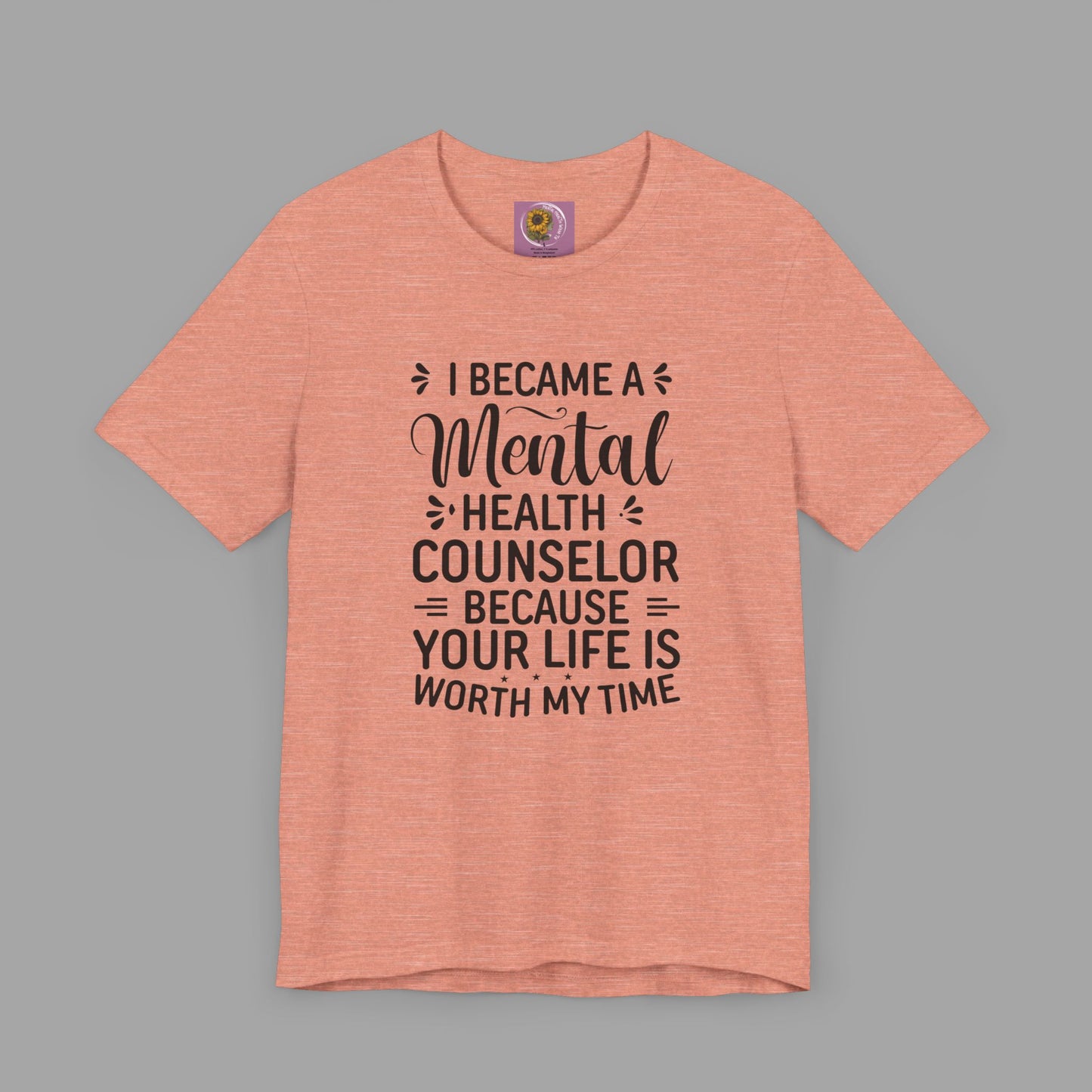 I Become A Mental Health Counselor- Because Your Life Is Worth My Time- Unisex Short Sleeve Tee - Mental Health Wear TN