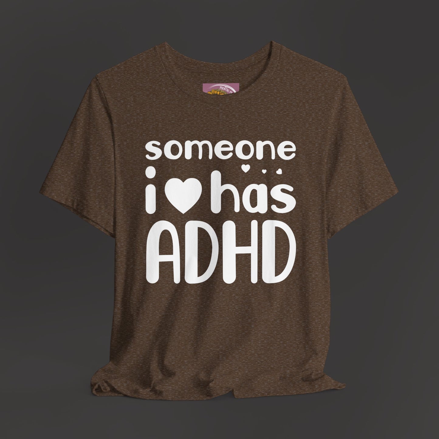 I Love Someone Who Has ADHD- Unisex Short Sleeve Tee Shirt - Mental Health Wear TN