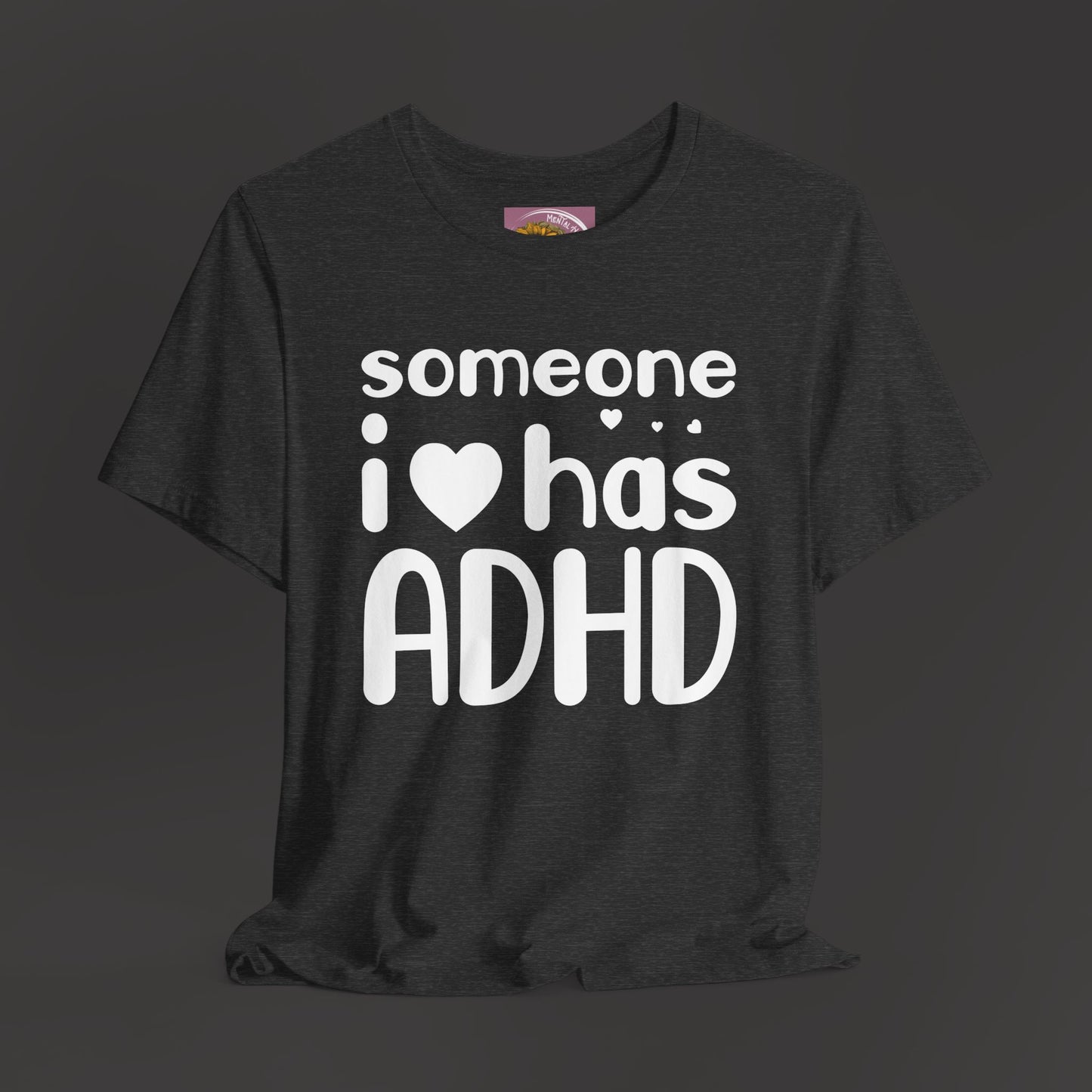 I Love Someone Who Has ADHD- Unisex Short Sleeve Tee Shirt - Mental Health Wear TN