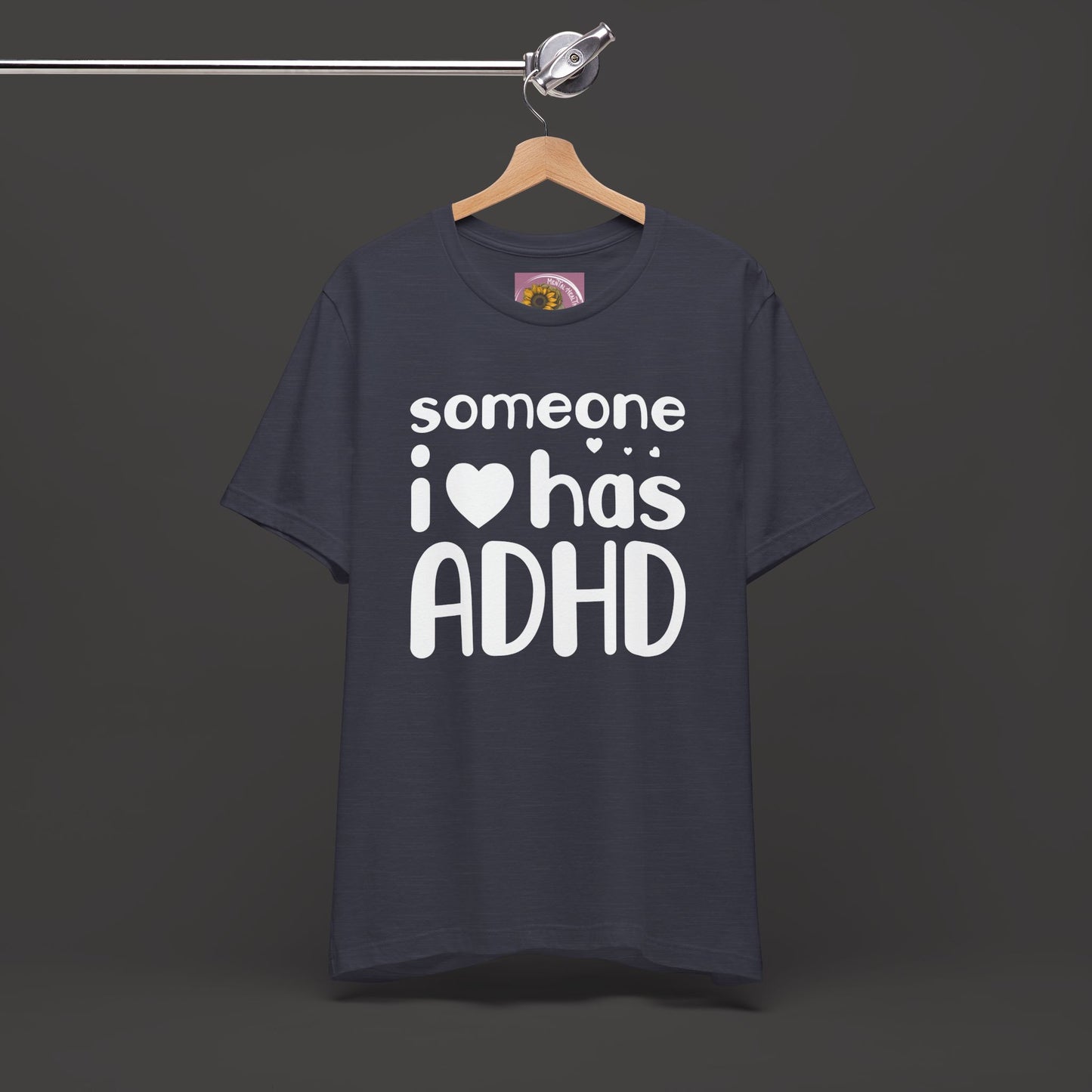 I Love Someone Who Has ADHD- Unisex Short Sleeve Tee Shirt - Mental Health Wear TN
