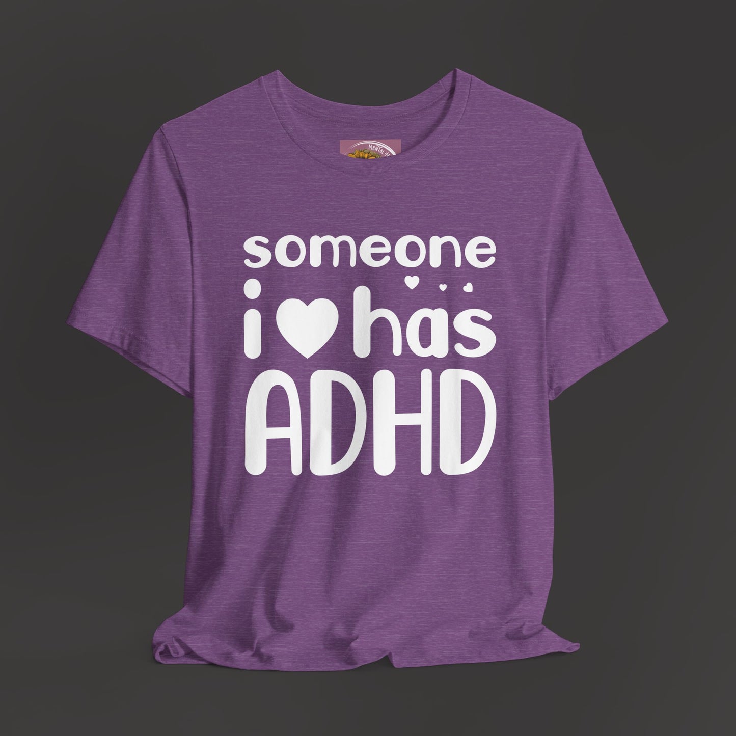 I Love Someone Who Has ADHD- Unisex Short Sleeve Tee Shirt - Mental Health Wear TN