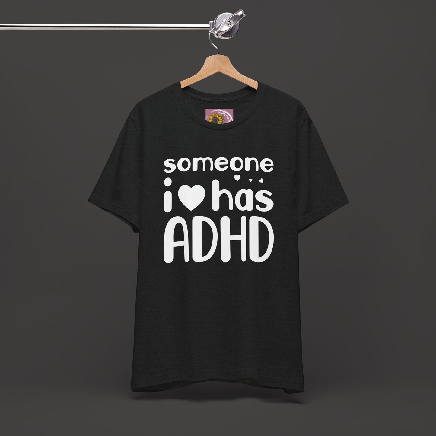 I Love Someone Who Has ADHD- Unisex Short Sleeve Tee Shirt - Mental Health Wear TN