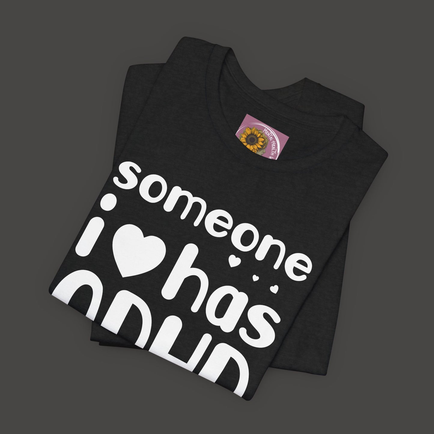 I Love Someone Who Has ADHD- Unisex Short Sleeve Tee Shirt - Mental Health Wear TN