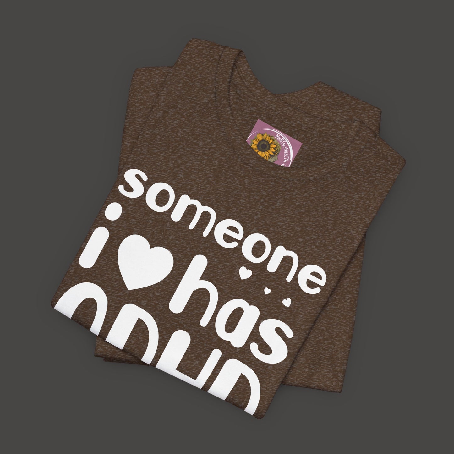 I Love Someone Who Has ADHD- Unisex Short Sleeve Tee Shirt - Mental Health Wear TN