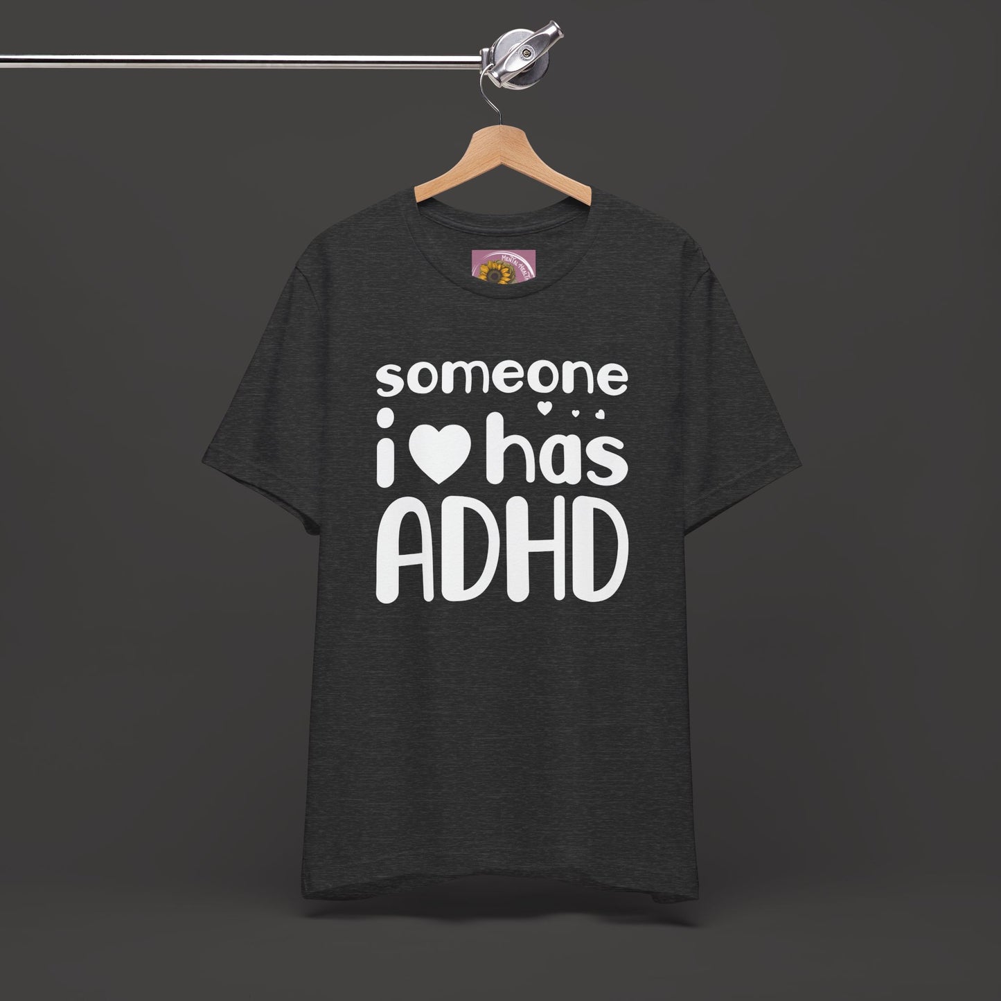 I Love Someone Who Has ADHD- Unisex Short Sleeve Tee Shirt - Mental Health Wear TN