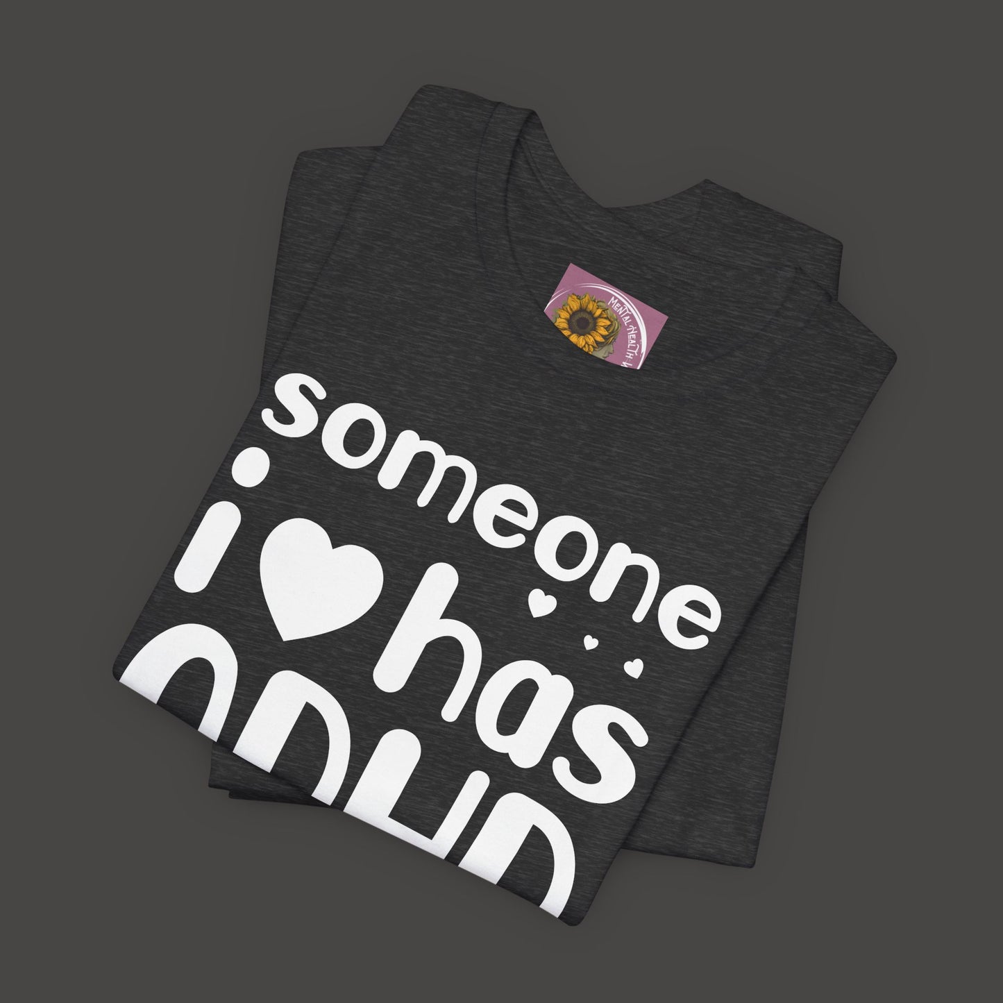 I Love Someone Who Has ADHD- Unisex Short Sleeve Tee Shirt - Mental Health Wear TN