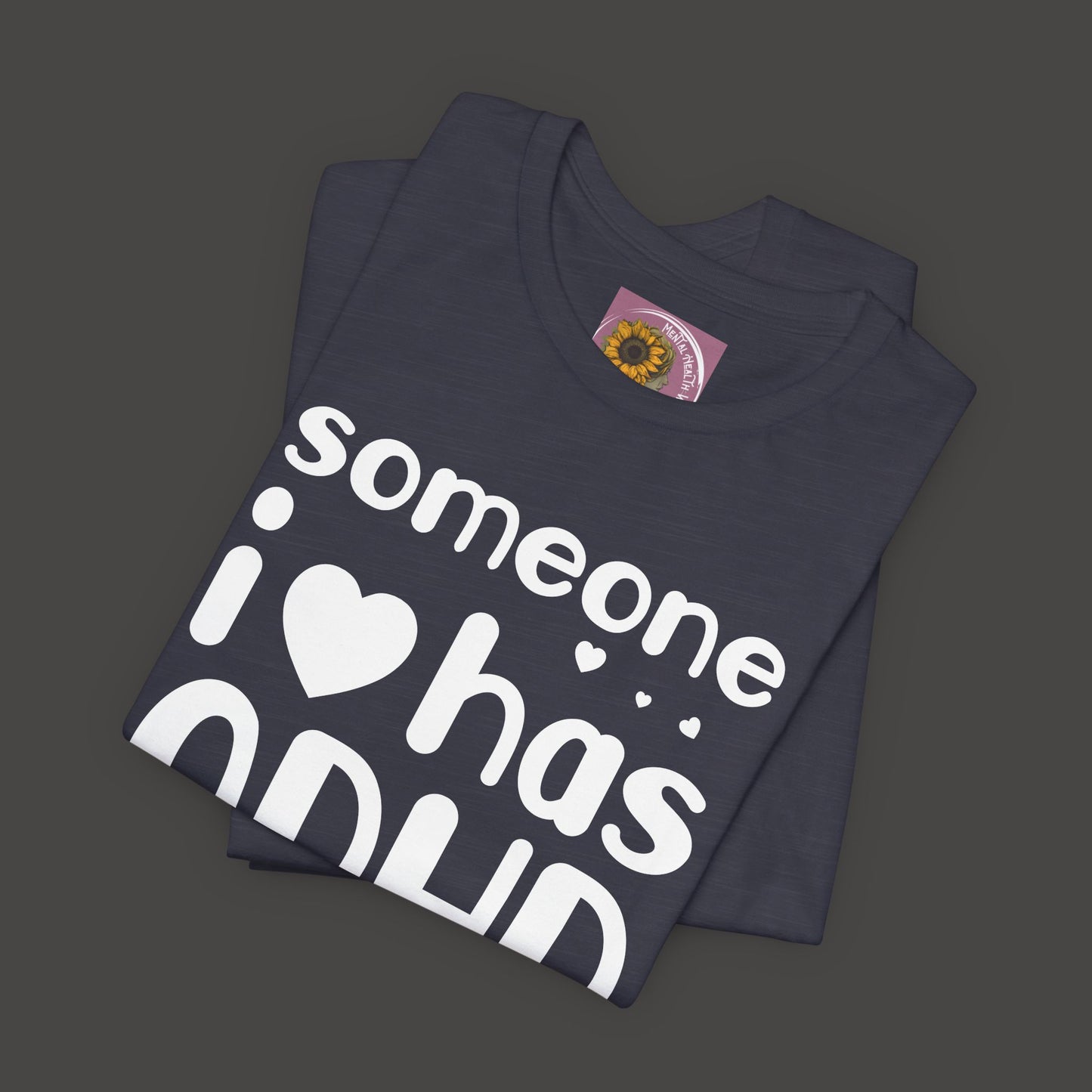I Love Someone Who Has ADHD- Unisex Short Sleeve Tee Shirt - Mental Health Wear TN