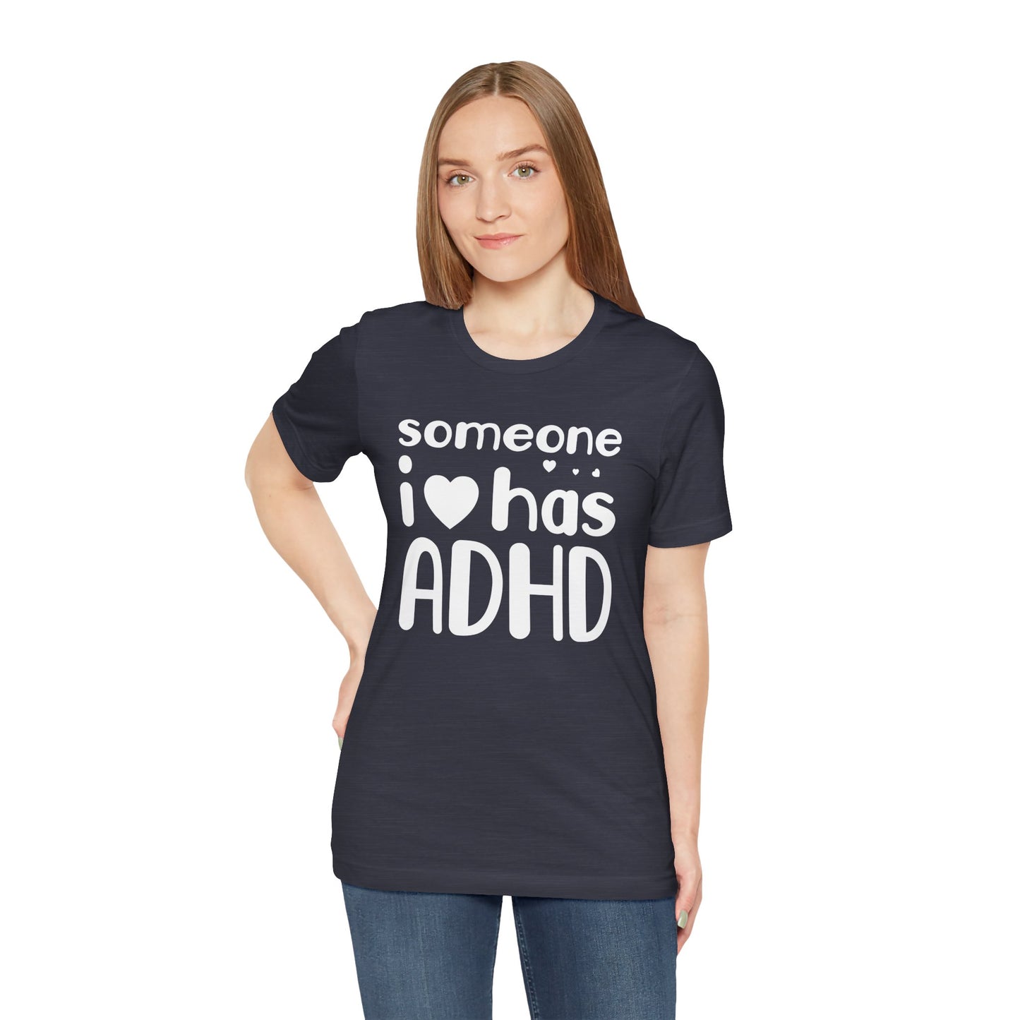 I Love Someone Who Has ADHD- Unisex Short Sleeve Tee Shirt - Mental Health Wear TN