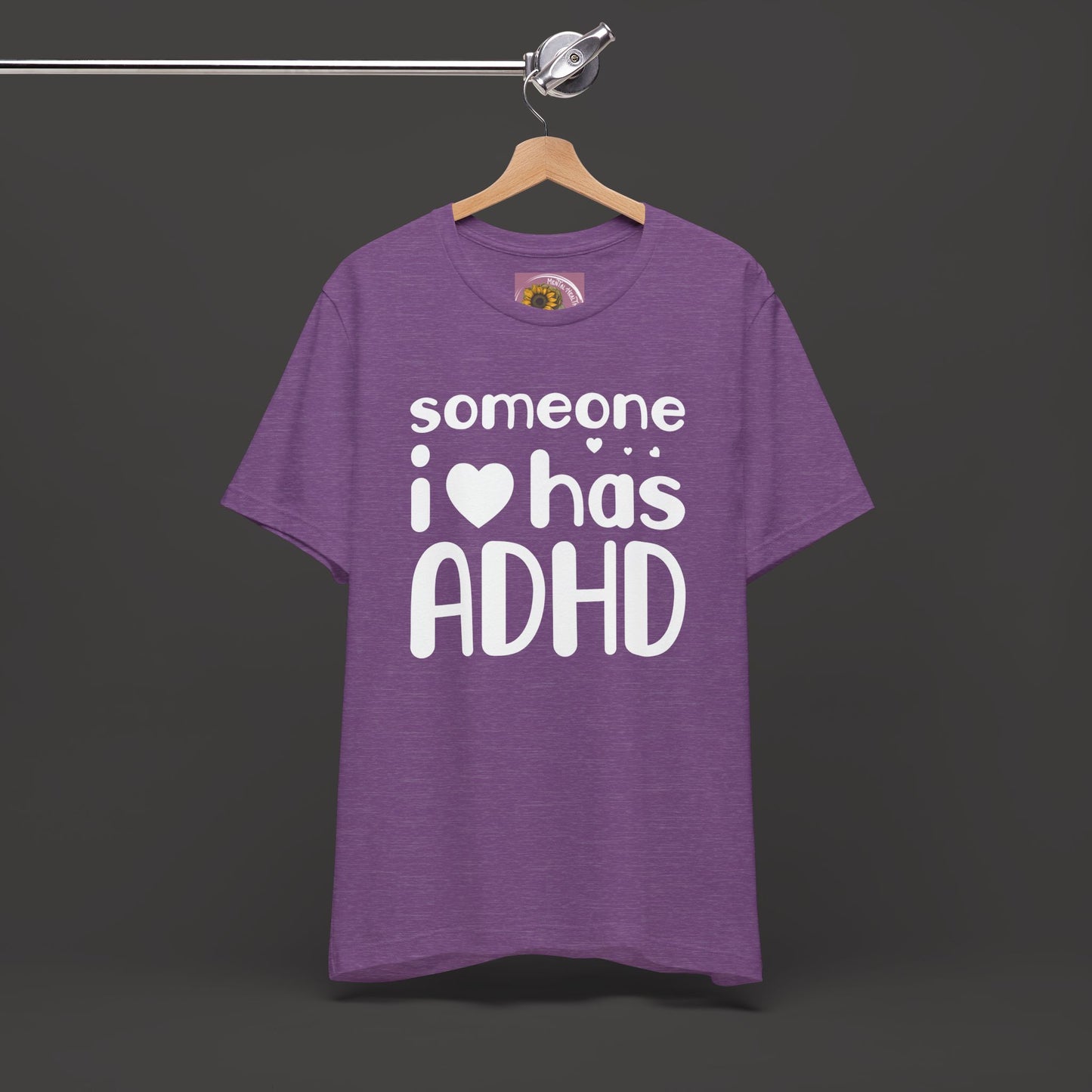 I Love Someone Who Has ADHD- Unisex Short Sleeve Tee Shirt - Mental Health Wear TN