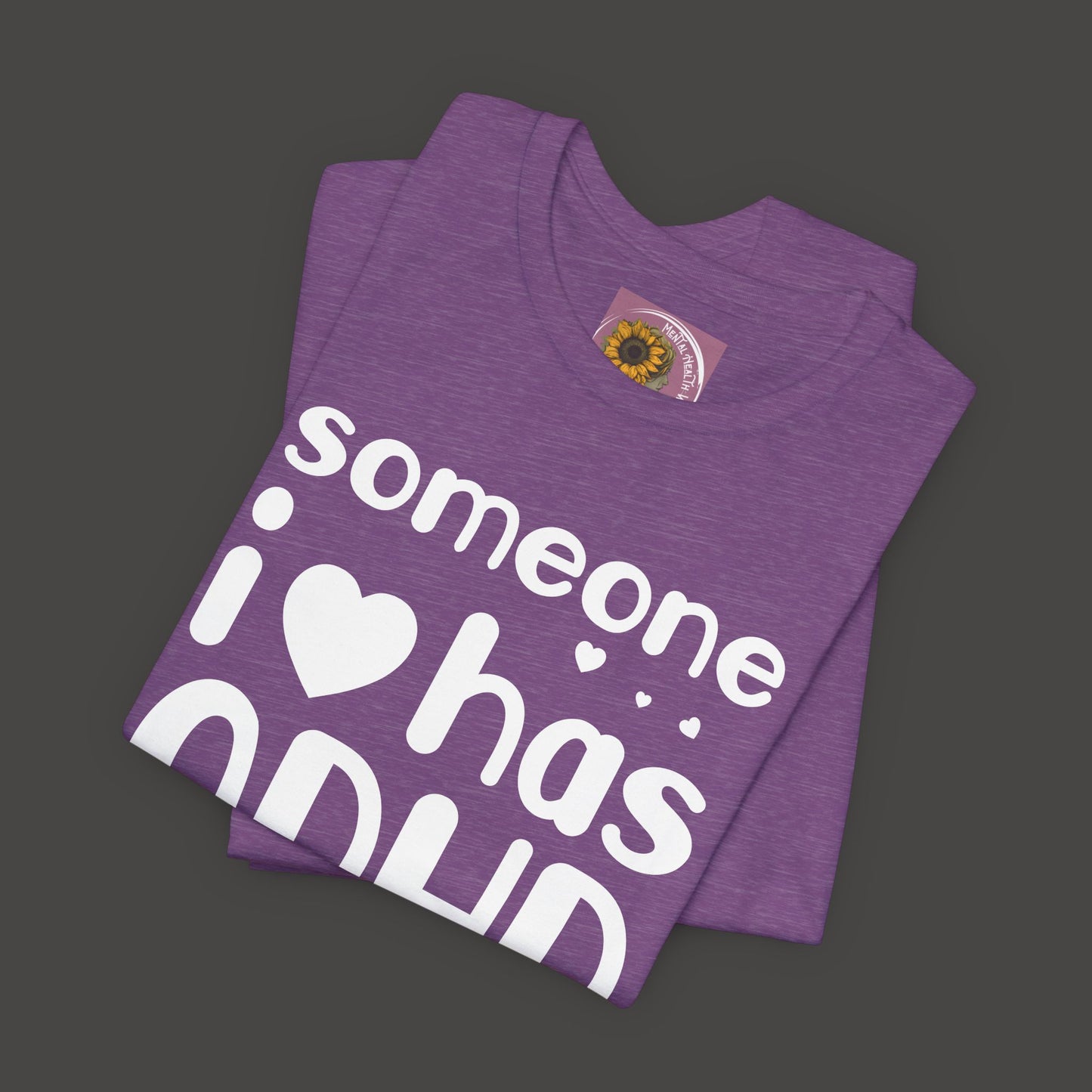 I Love Someone Who Has ADHD- Unisex Short Sleeve Tee Shirt - Mental Health Wear TN
